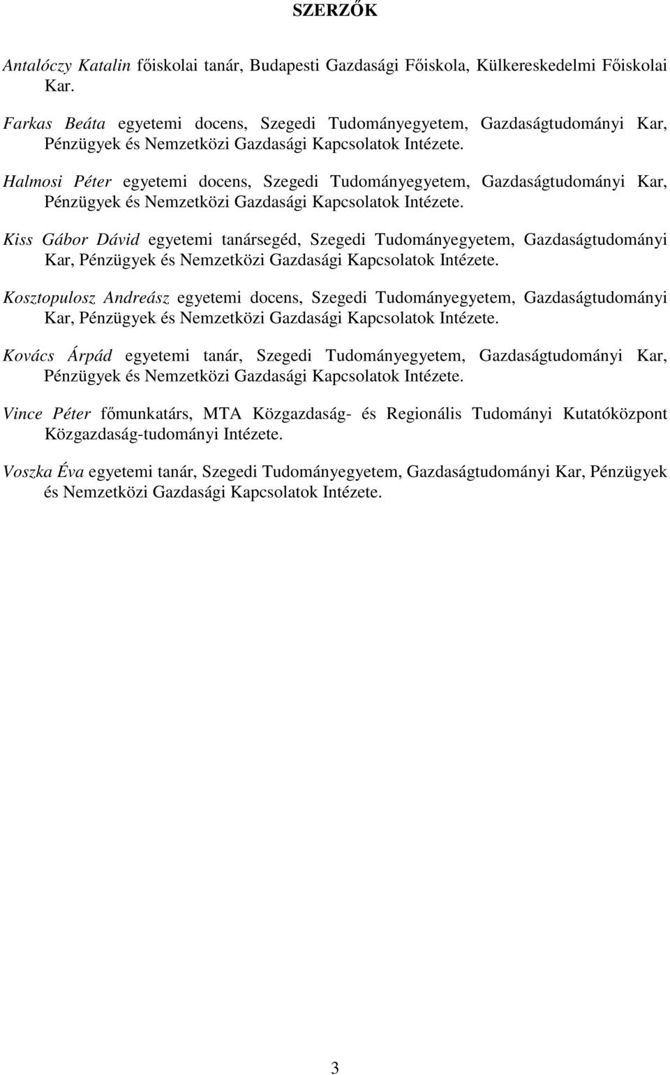 Halmosi Péter egyetemi docens, Szegedi Tudományegyetem, Gazdaságtudományi Kar, Pénzügyek és Nemzetközi Gazdasági Kapcsolatok Intézete.