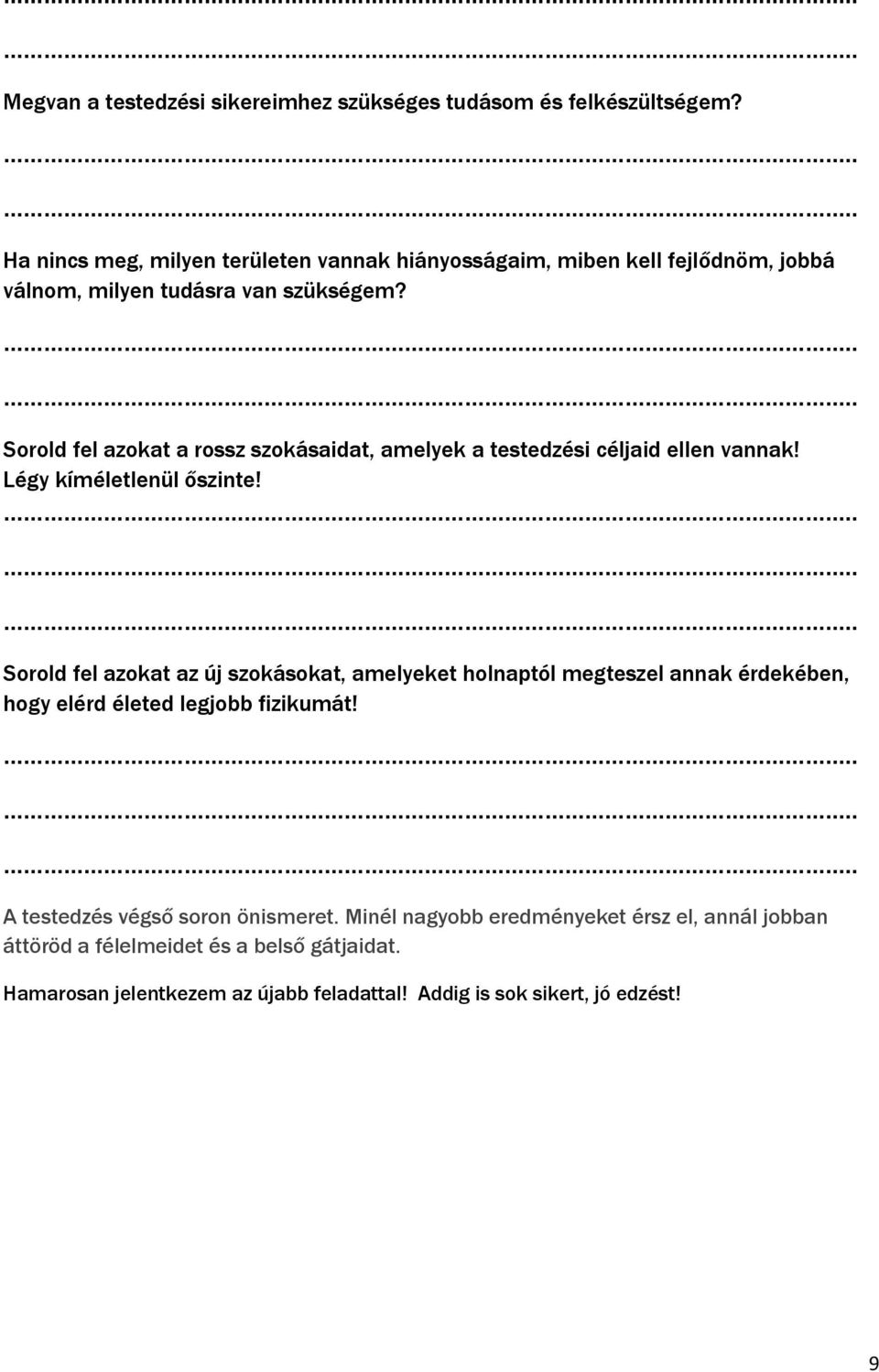 Sorold fel azokat a rossz szokásaidat, amelyek a testedzési céljaid ellen vannak! Légy kíméletlenül őszinte!