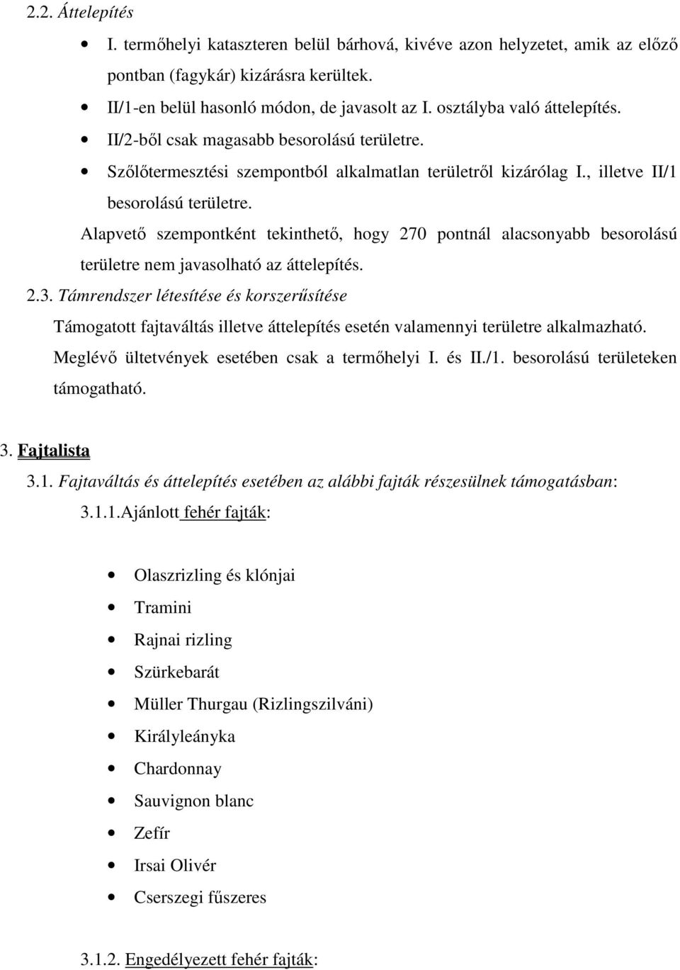 Alapvetı szempontként tekinthetı, hogy 270 pontnál alacsonyabb besorolású területre nem javasolható az áttelepítés. 2.3.
