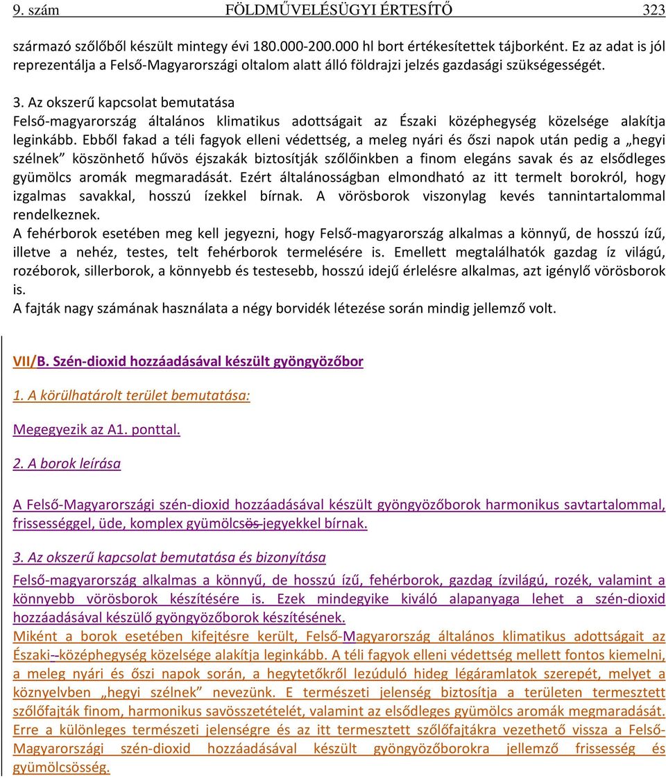 Az okszerű kapcsolat bemutatása Felső-magyarország általános klimatikus adottságait az Északi középhegység közelsége alakítja leginkább.