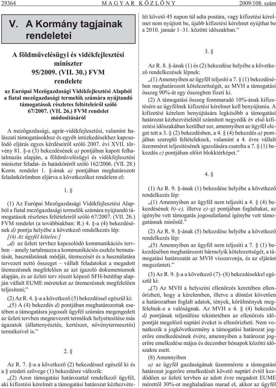 ) FVM rndlt módosításáról A m zõ gaz da sá g, ag rár-v dék fj lsz té s, va la mnt ha - lá sza t tá mo ga tá sok hoz és gyéb n téz k dé sk hz kap cso - ló dó l já rás gys kér dé s rõl szóló 2007.