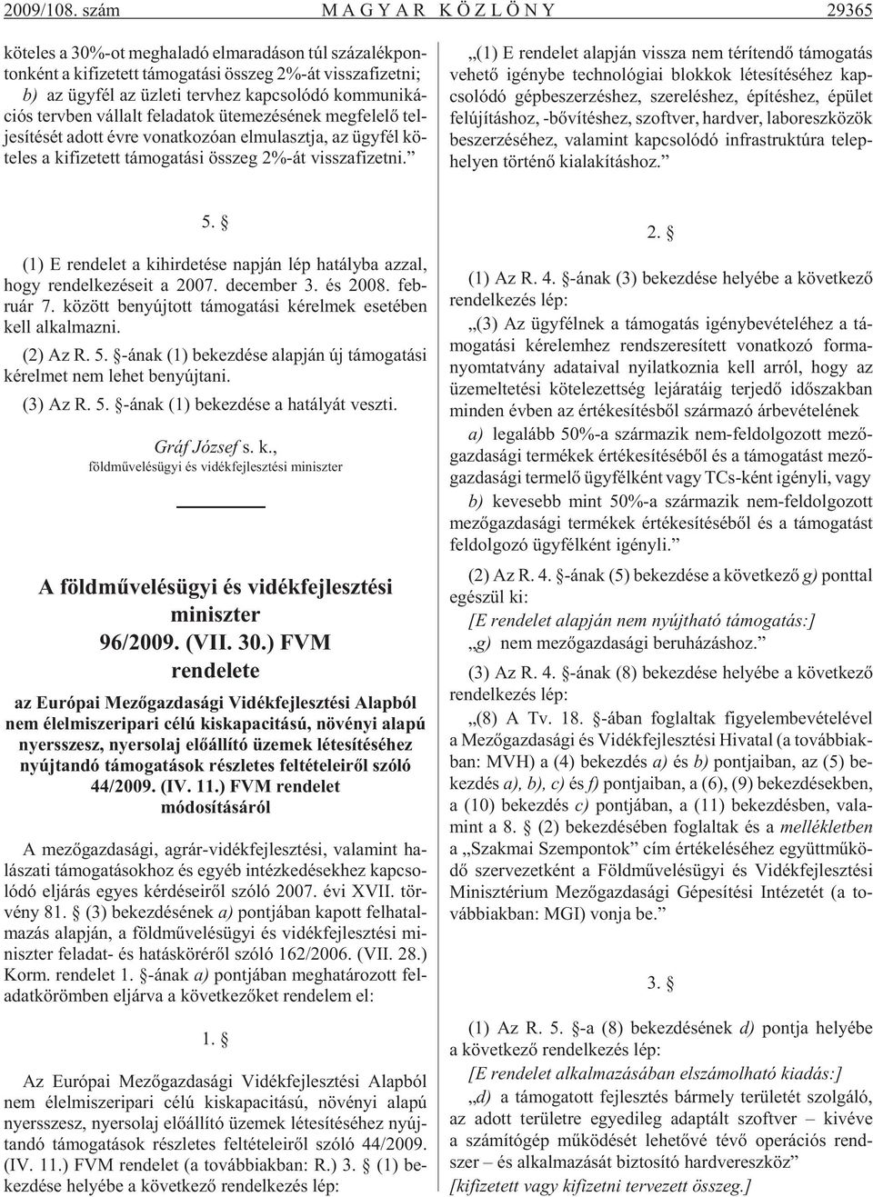 cso ló dó kom mu n ká - c ós trv bn vál lalt fl ada tok üt m zé sé nk mg f l lõ tl - j sí té sét adott évr vo nat ko zó an l mu laszt ja, az ügy fél kö - t ls a k f z ttt tá mo ga tá s összg 2%-át