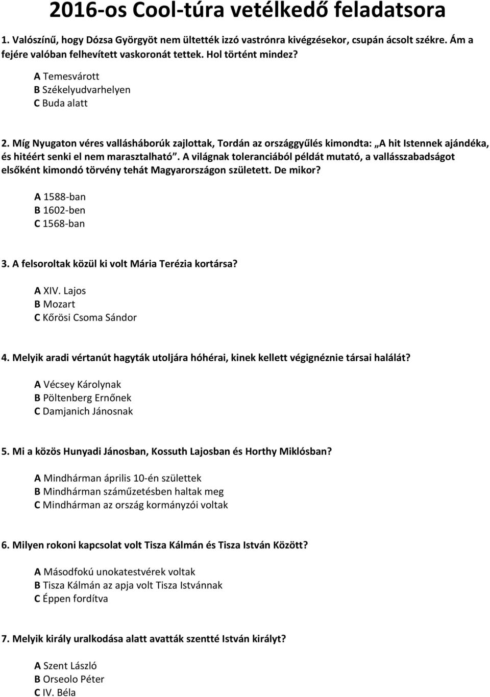 Míg Nyugaton véres vallásháborúk zajlottak, Tordán az országgyűlés kimondta: A hit Istennek ajándéka, és hitéért senki el nem marasztalható.