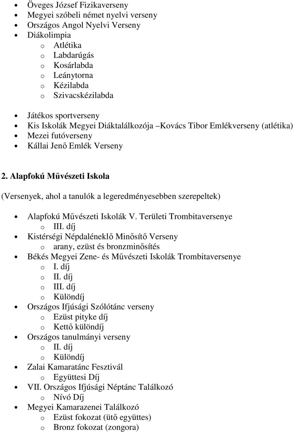 Alapfokú Mővészeti Iskola (Versenyek, ahol a tanulók a legeredményesebben szerepeltek) Alapfokú Mővészeti Iskolák V. Területi Trombitaversenye o III.