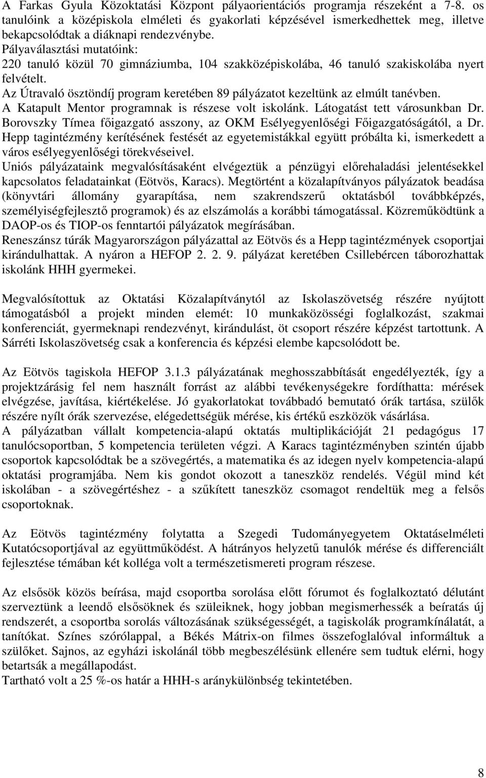 Pályaválasztási mutatóink: 220 tanuló közül 70 gimnáziumba, 104 szakközépiskolába, 46 tanuló szakiskolába nyert felvételt.