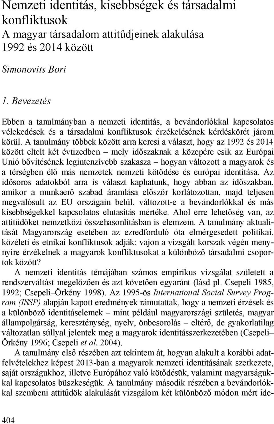 A tanulmány többek között arra keresi a választ, hogy az 1992 és 2014 között eltelt két évtizedben mely időszaknak a közepére esik az Európai Unió bővítésének legintenzívebb szakasza hogyan változott