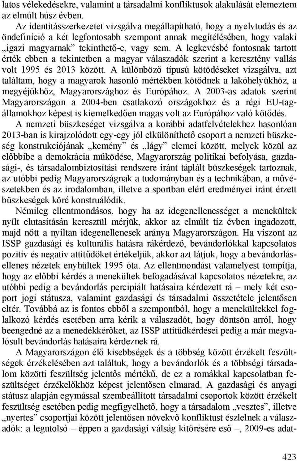 A legkevésbé fontosnak tartott érték ebben a tekintetben a magyar válaszadók szerint a keresztény vallás volt 1995 és 2013 között.