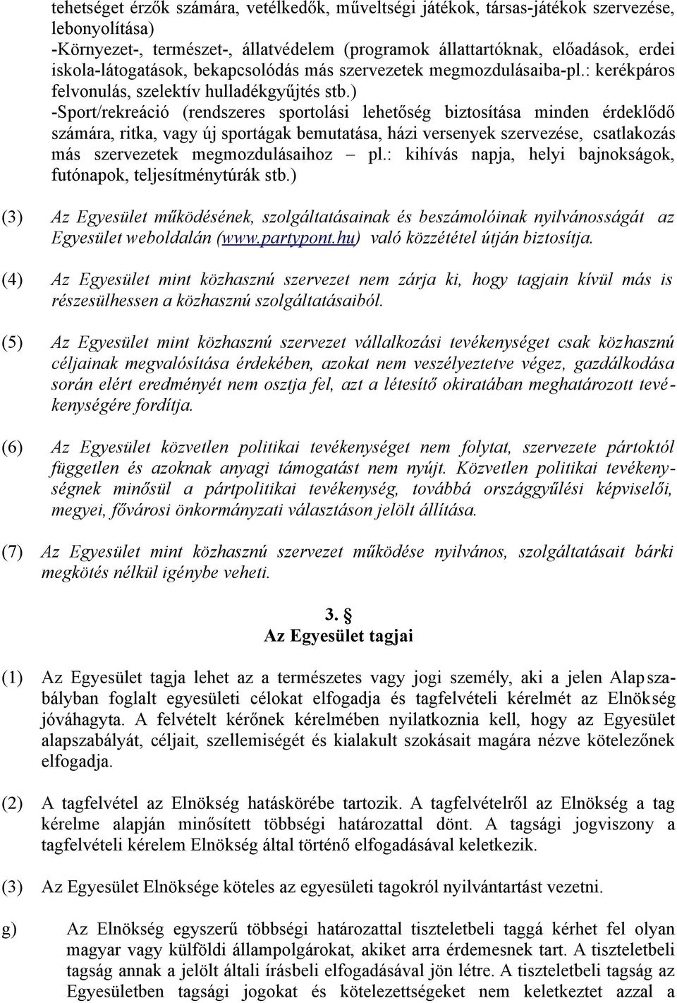 ) -Sport/rekreáció (rendszeres sportolási lehetőség biztosítása minden érdeklődő számára, ritka, vagy új sportágak bemutatása, házi versenyek szervezése, csatlakozás más szervezetek megmozdulásaihoz