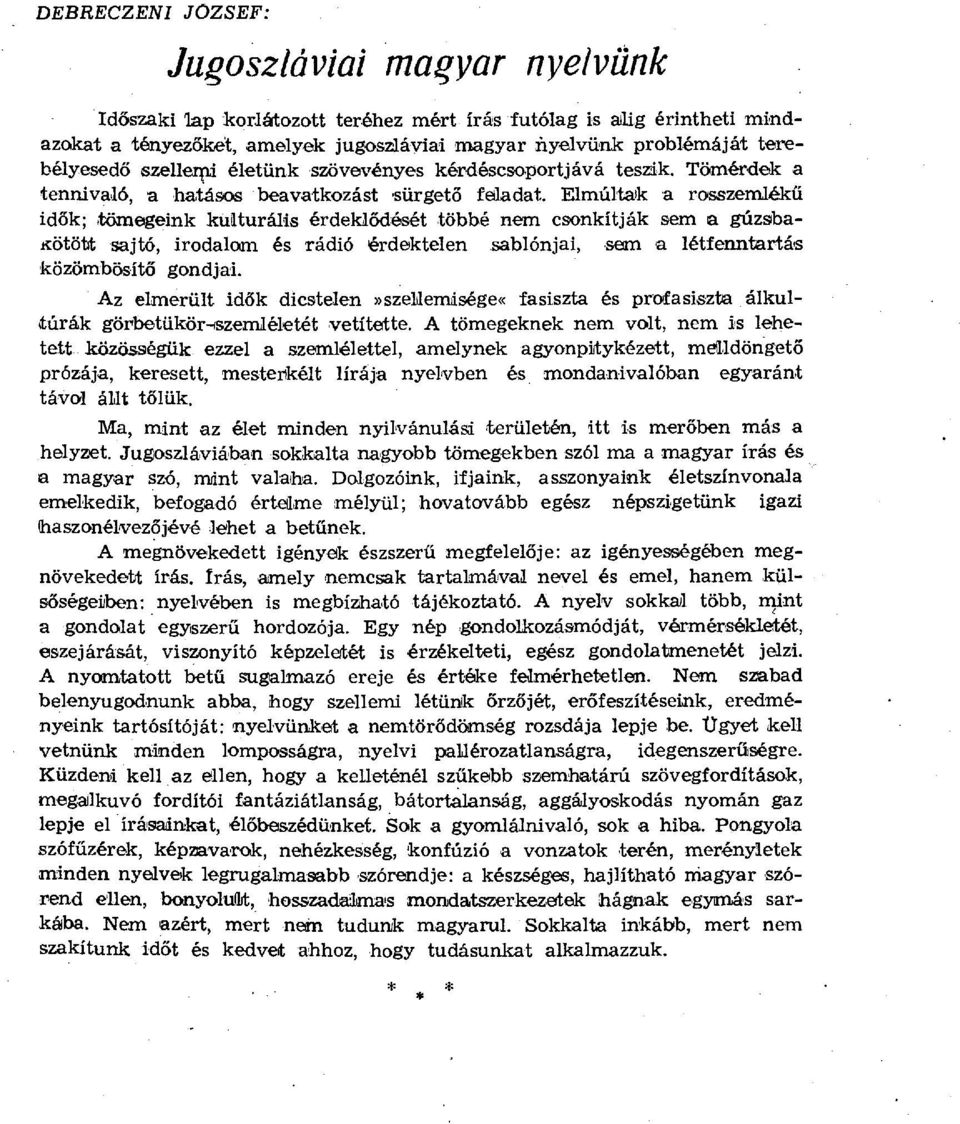 tömegeink kulturális érdekl ődését többé nem csonkítják sem a gúzsba- Kötött sajtó, irodalom és rádió érdektelen sablónjai, sem a létfenntartás közömbösítő gondjai.