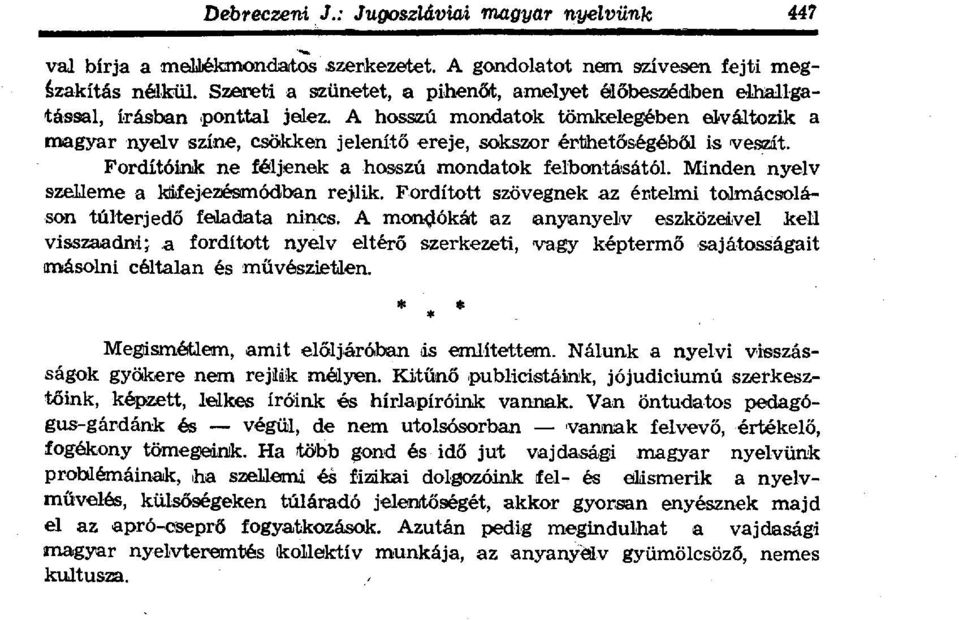 A hosszú mondatok tömkelegében elváltozik a magyar nyelv színe, csökken jelenít ő ereje, sokszor érthet őségéből is veszít. Fordítóink ne féljenek a hosszú mondatok felbontásától.