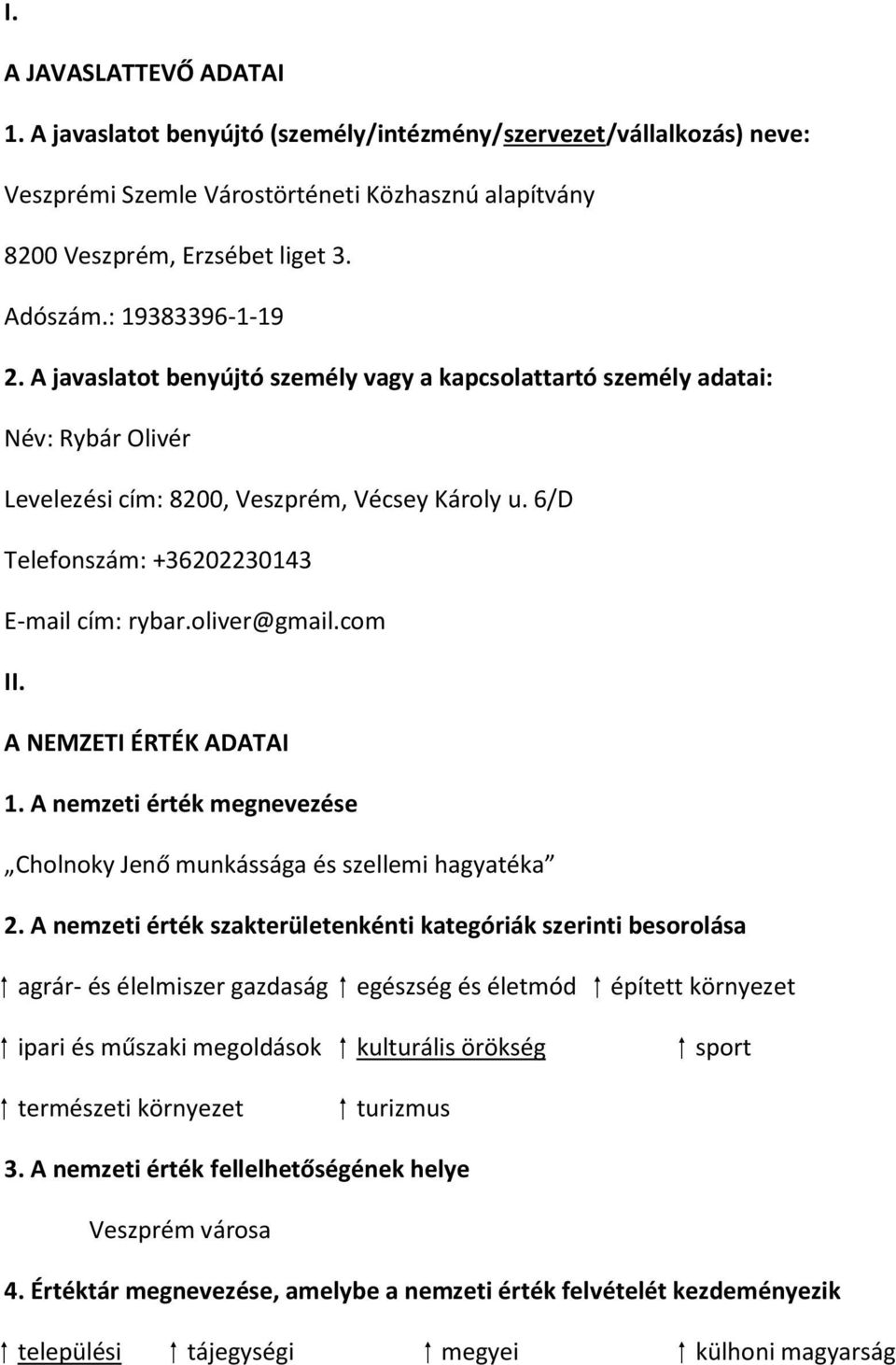 6/D Telefonszám: +36202230143 E-mail cím: rybar.oliver@gmail.com II. A NEMZETI ÉRTÉK ADATAI 1. A nemzeti érték megnevezése Cholnoky Jenő munkássága és szellemi hagyatéka 2.