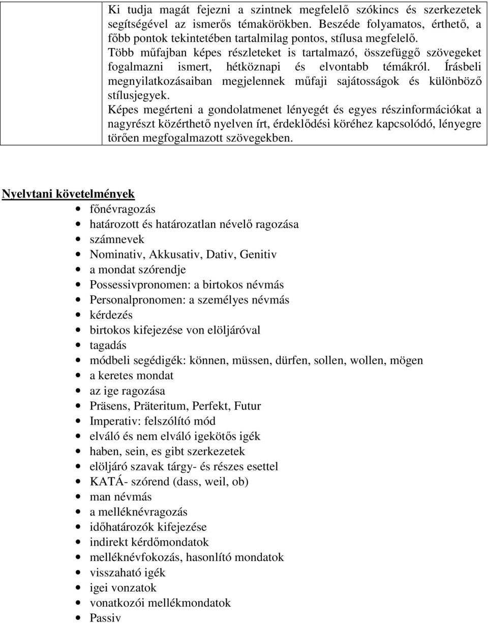 Írásbeli megnyilatkozásaiban megjelennek műfaji sajátosságok és különböző stílusjegyek.