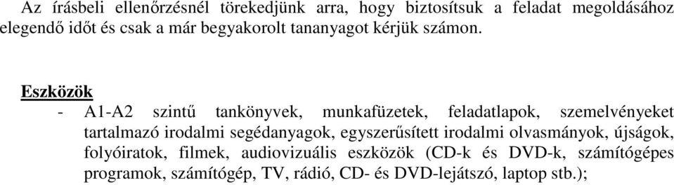 Eszközök - A1-A2 szintű tankönyvek, munkafüzetek, feladatlapok, szemelvényeket tartalmazó irodalmi segédanyagok,