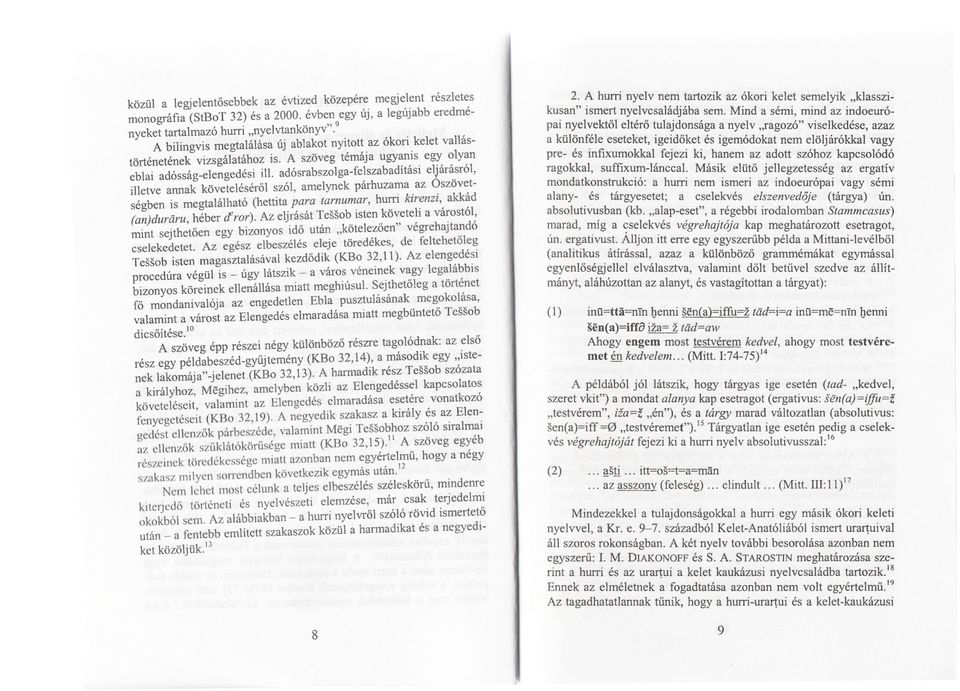 adósrabszolga-felszabadítási eljárásról, illetve annak követelésérol szól, amelynek párhuzama az Oszövetségben is megtalálható (hettita para tamumar, hum kirenzi, akkád (an)duráru, héber cfror).