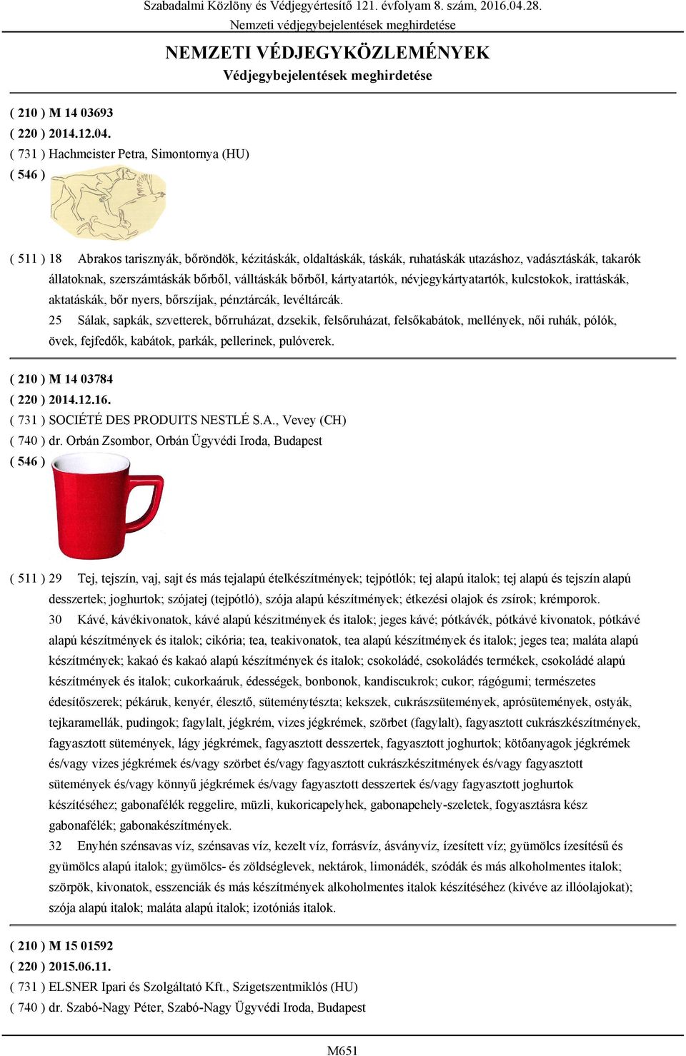 ( 731 ) Hachmeister Petra, Simontornya (HU) ( 511 ) 18 Abrakos tarisznyák, bőröndök, kézitáskák, oldaltáskák, táskák, ruhatáskák utazáshoz, vadásztáskák, takarók állatoknak, szerszámtáskák bőrből,