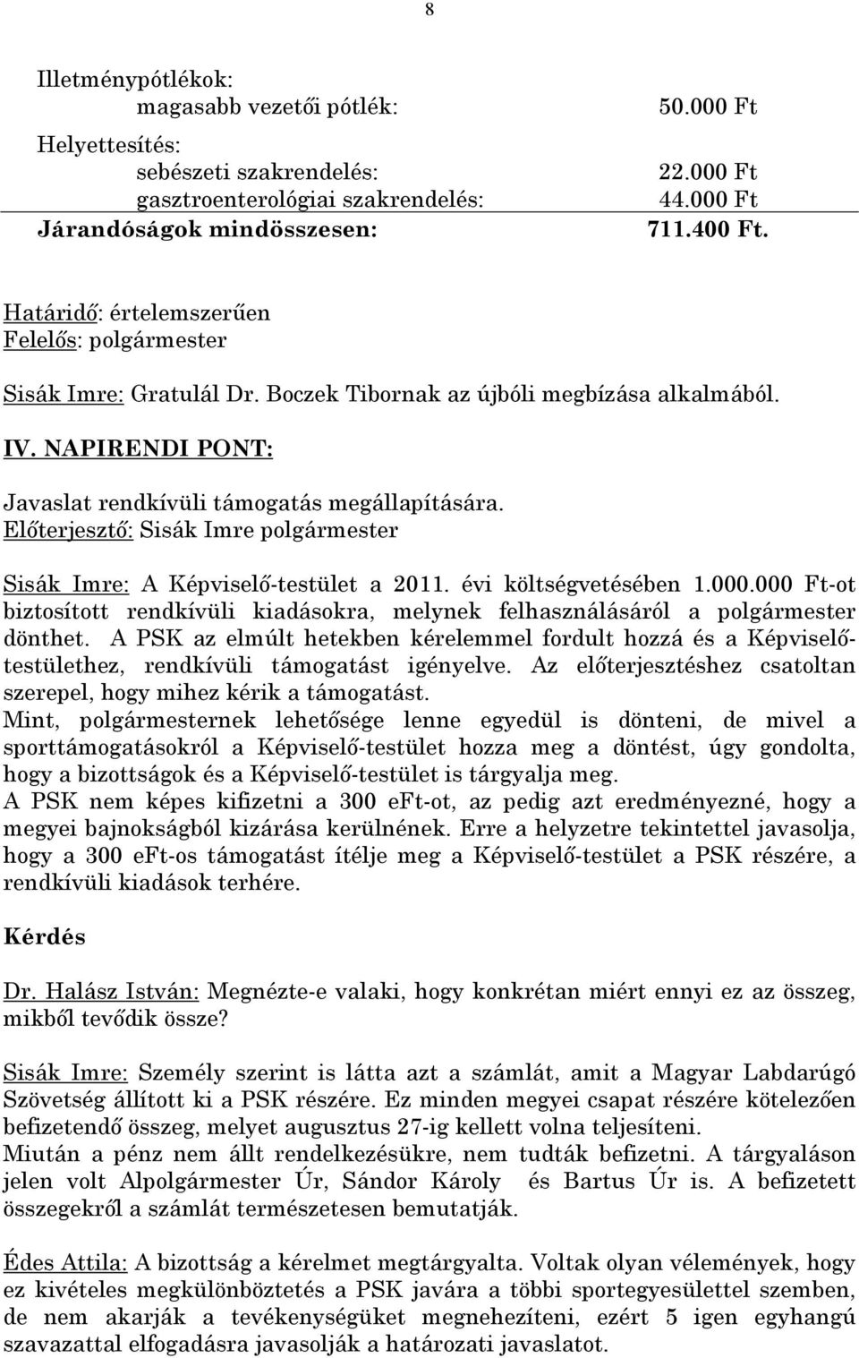 Sisák Imre: A Képviselő-testület a 2011. évi költségvetésében 1.000.000 Ft-ot biztosított rendkívüli kiadásokra, melynek felhasználásáról a polgármester dönthet.