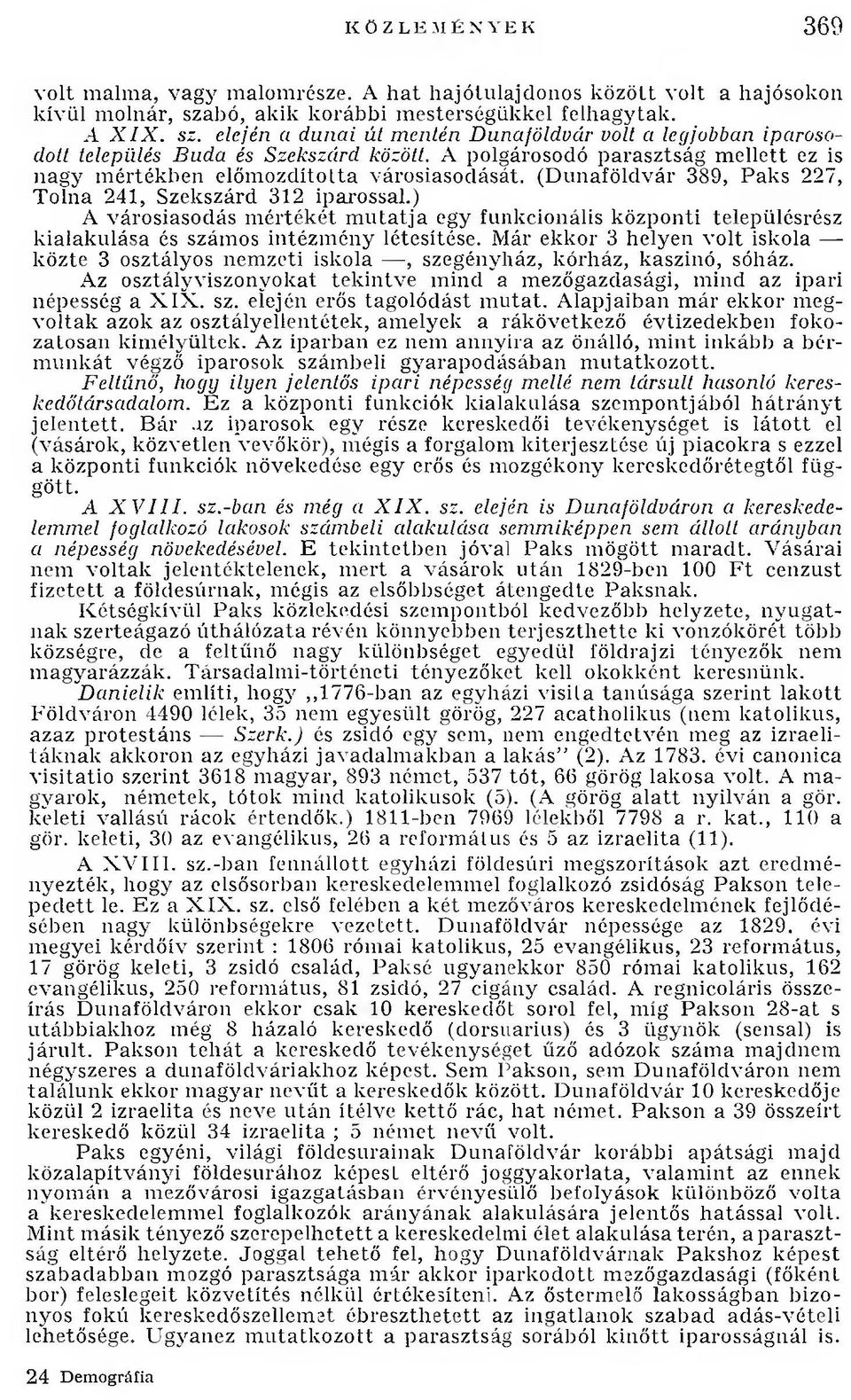 A polgárosodó parasztság mellett ez is nagy mértékben előmozdította városiasodását. (Dunaföldvár 389, Paks 227, Tolna 241, Szekszárd 312 iparossal.