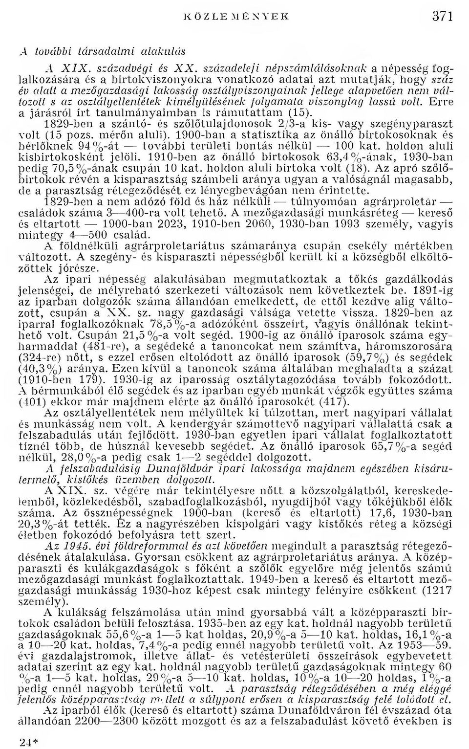 változott s az osztályellentétek kim élyülésének folyam ata viszonylag lassú volt. Erre a járásról írt tanulmányaim ban is rám utattam (15).