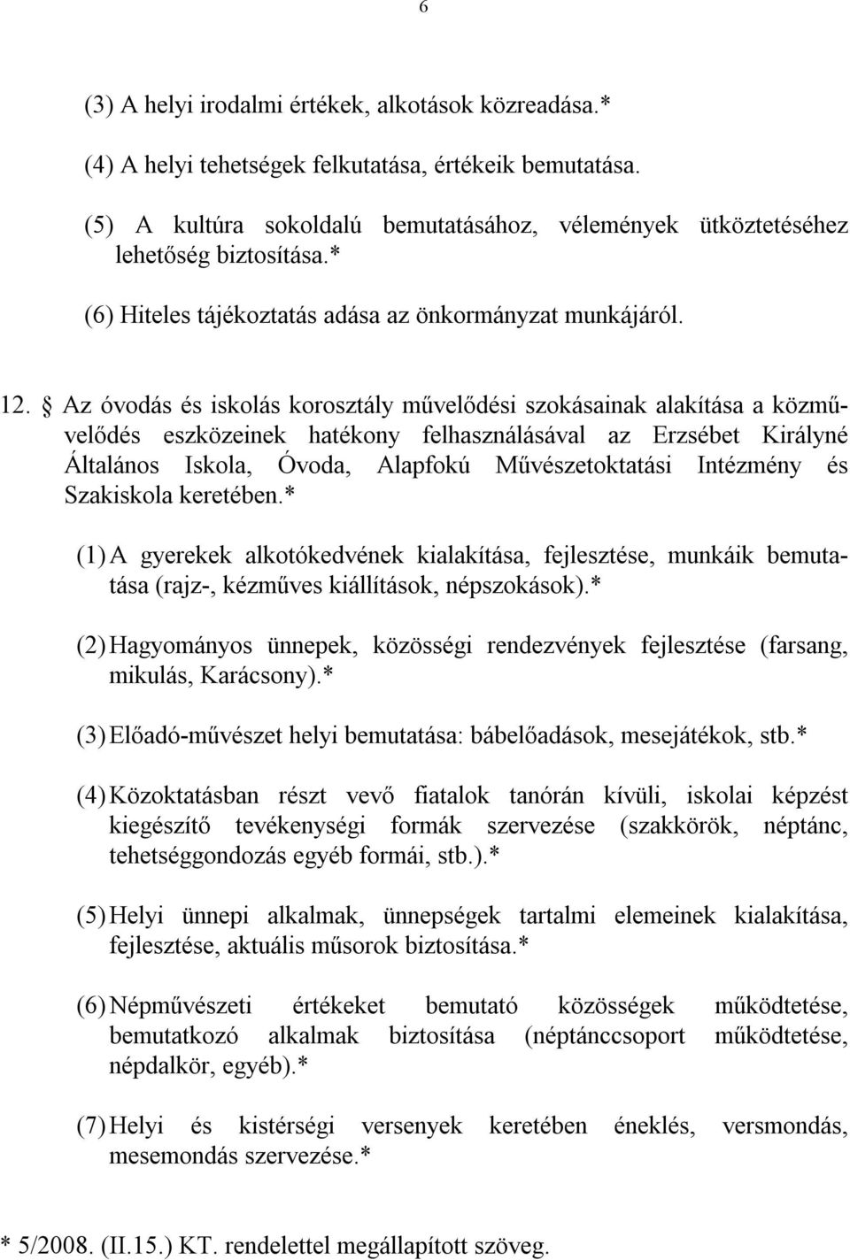 Az óvodás és iskolás korosztály művelődési szokásainak alakítása a közművelődés eszközeinek hatékony felhasználásával az Erzsébet Királyné Általános Iskola, Óvoda, Alapfokú Művészetoktatási Intézmény