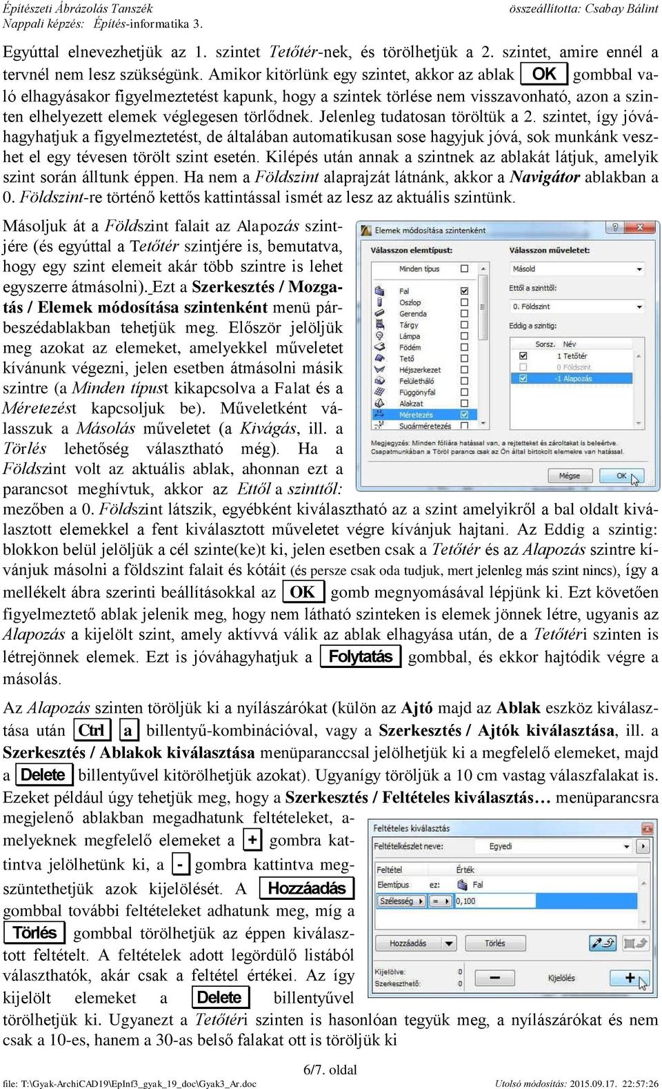 Jelenleg tudatosan töröltük a 2. szintet, így jóváhagyhatjuk a figyelmeztetést, de általában automatikusan sose hagyjuk jóvá, sok munkánk veszhet el egy tévesen törölt szint esetén.