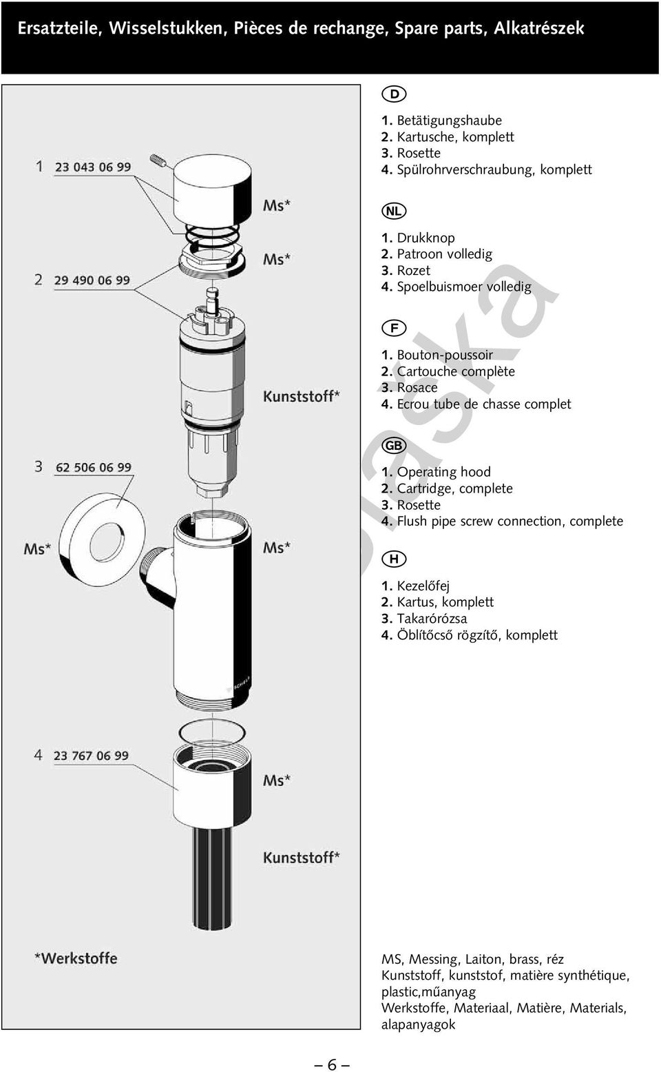 Ecrou tube de chasse complet 1. perating hood 2. Cartridge, complete 3. Rosette 4. lush pipe screw connection, complete 1. KezelÈfej 2. Kartus, komplett 3.