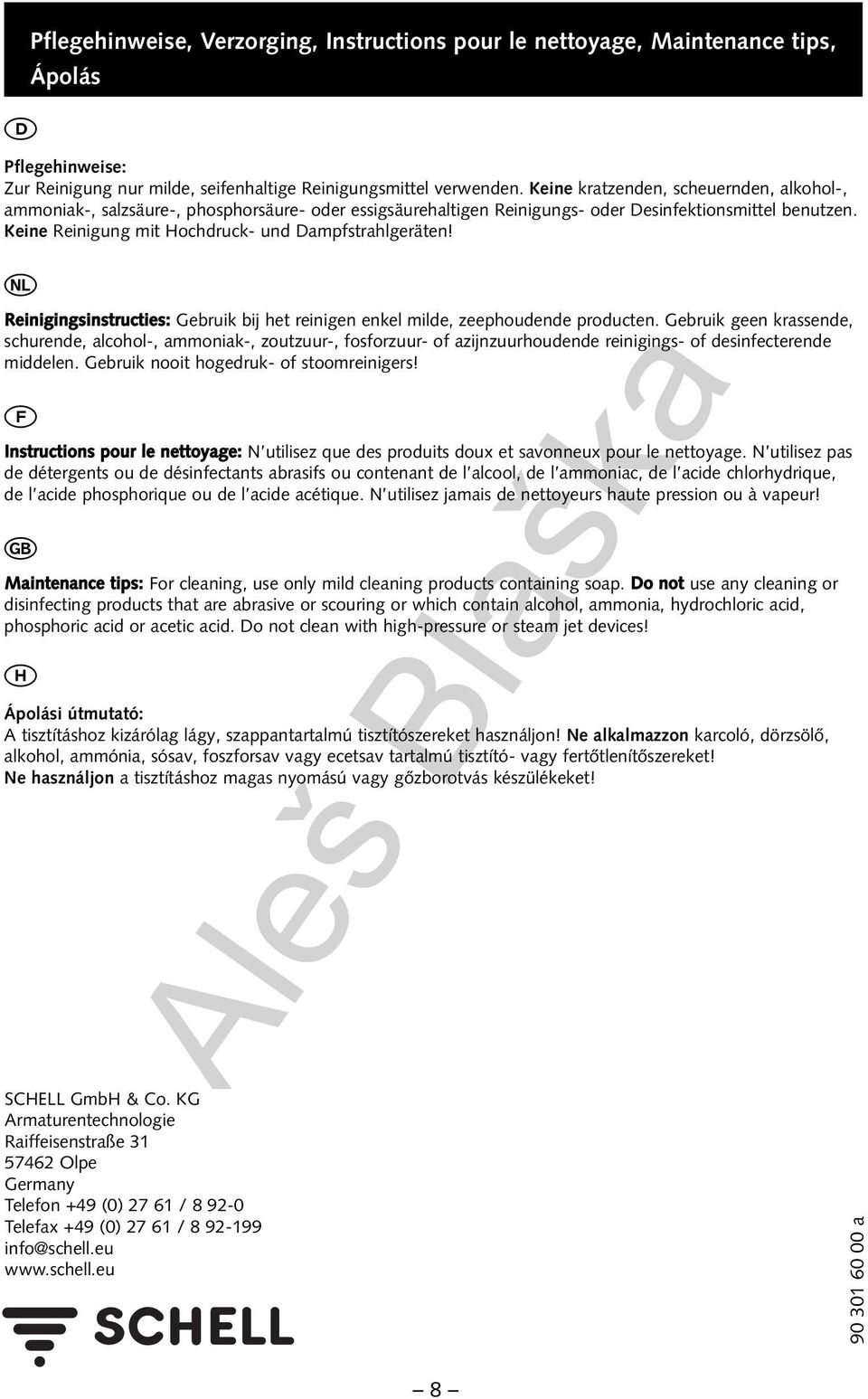 Keine Reinigung mit ochdruck- und ampfstrahlgeräten! Reinigingsinstructies: ebruik bij het reinigen enkel milde, zeephoudende producten.