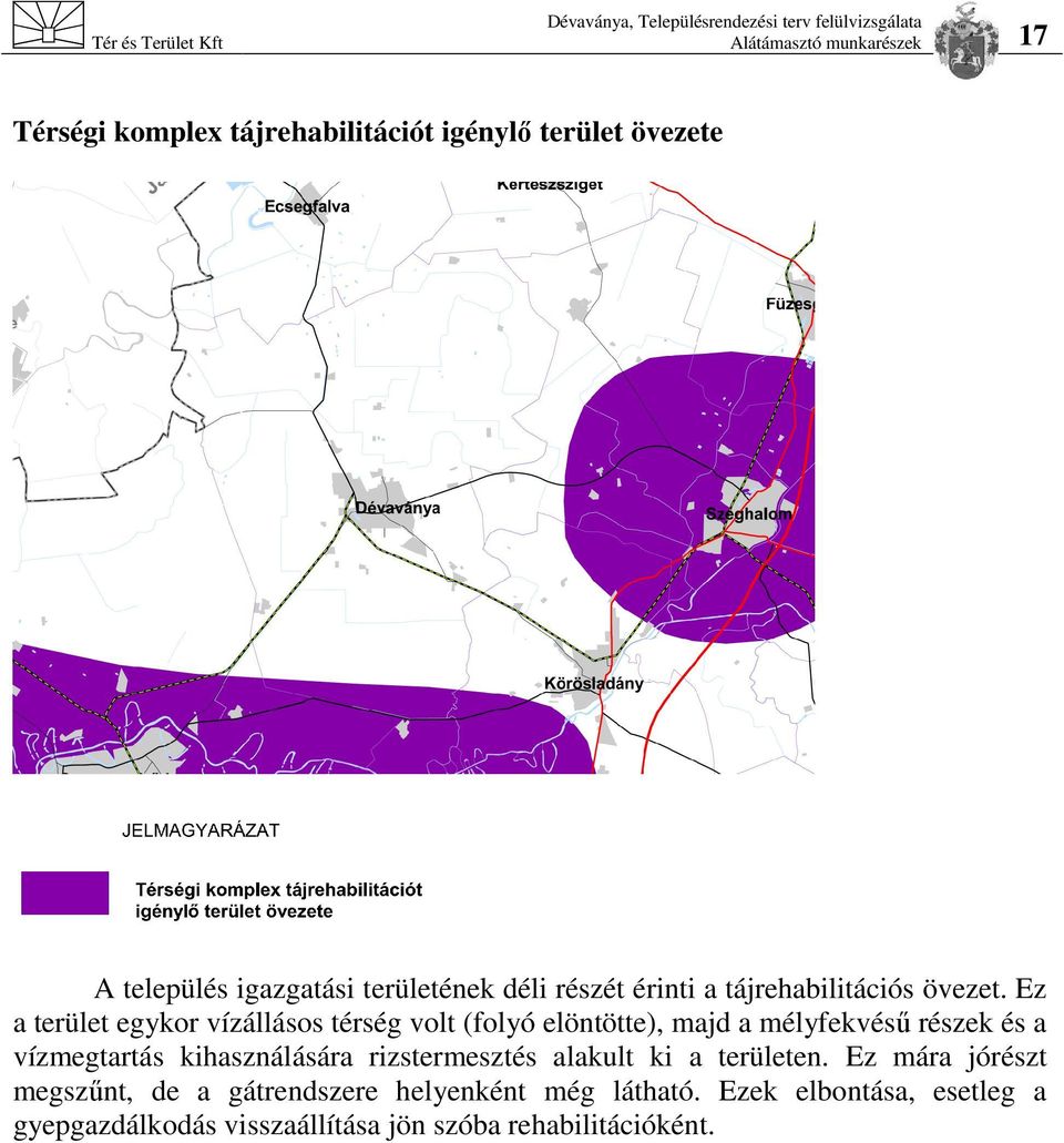 Ez a terület egykor vízállásos térség volt (folyó elöntötte), majd a mélyfekvésű részek és a vízmegtartás