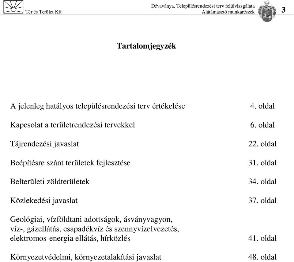 Geológiai, vízföldtani adottságok, ásványvagyon, víz-, gázellátás, csapadékvíz és szennyvízelvezetés, elektromos-energia