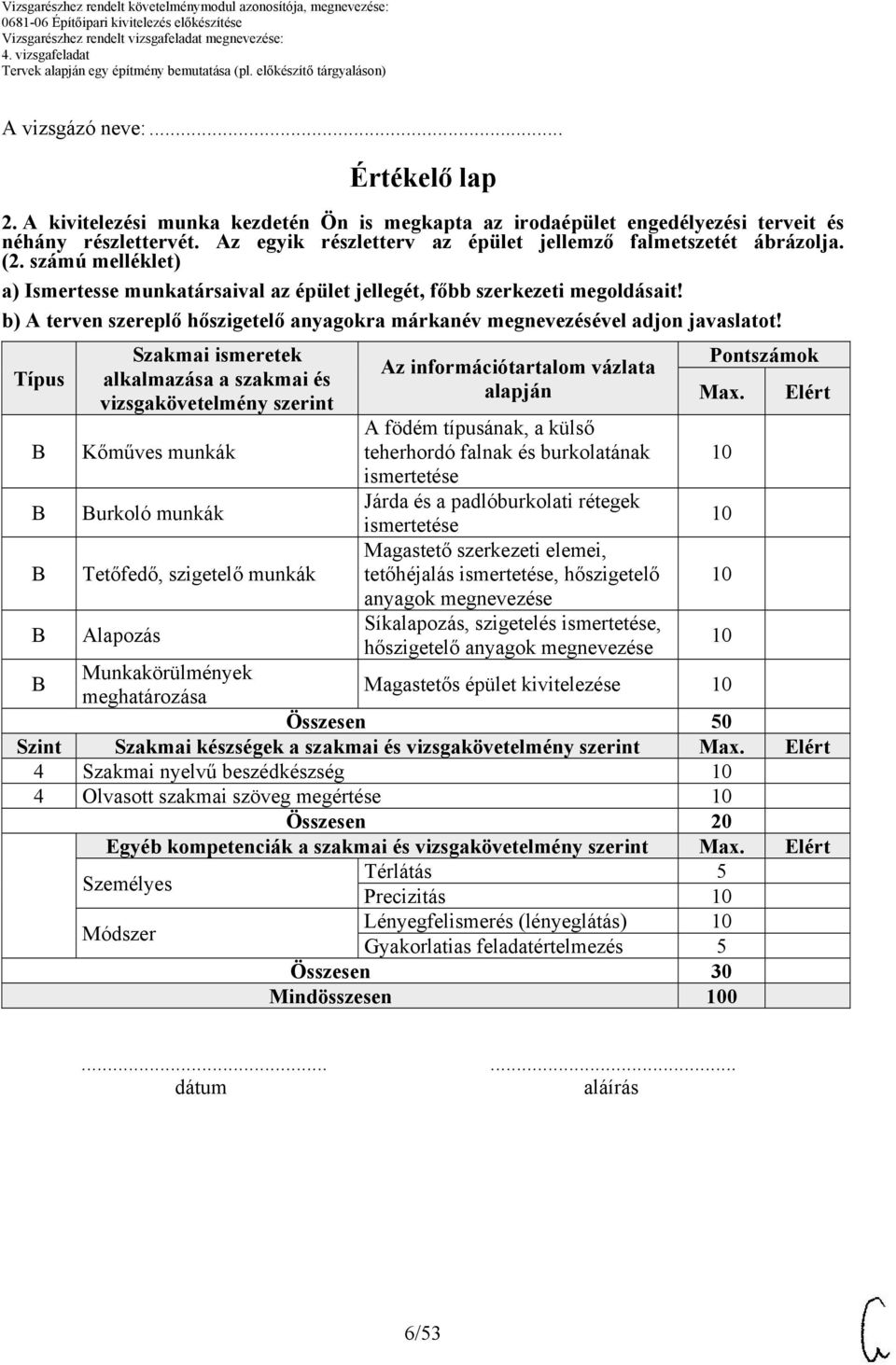 b) A terven szereplő hőszigetelő anyagokra márkanév megnevezésével adjon javaslatot!