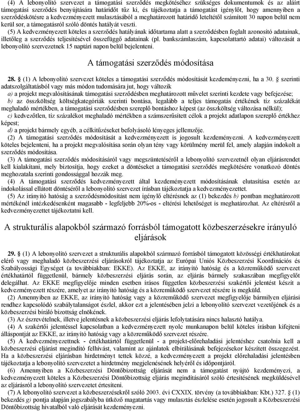 (5) A kedvezményezett köteles a szerződés hatályának időtartama alatt a szerződésben foglalt azonosító adatainak, illetőleg a szerződés teljesítésével összefüggő adatainak (pl.