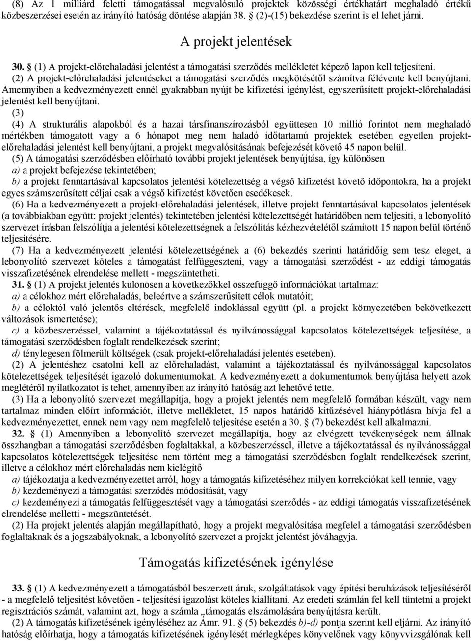 (2) A projekt-előrehaladási jelentéseket a támogatási szerződés megkötésétől számítva félévente kell benyújtani.