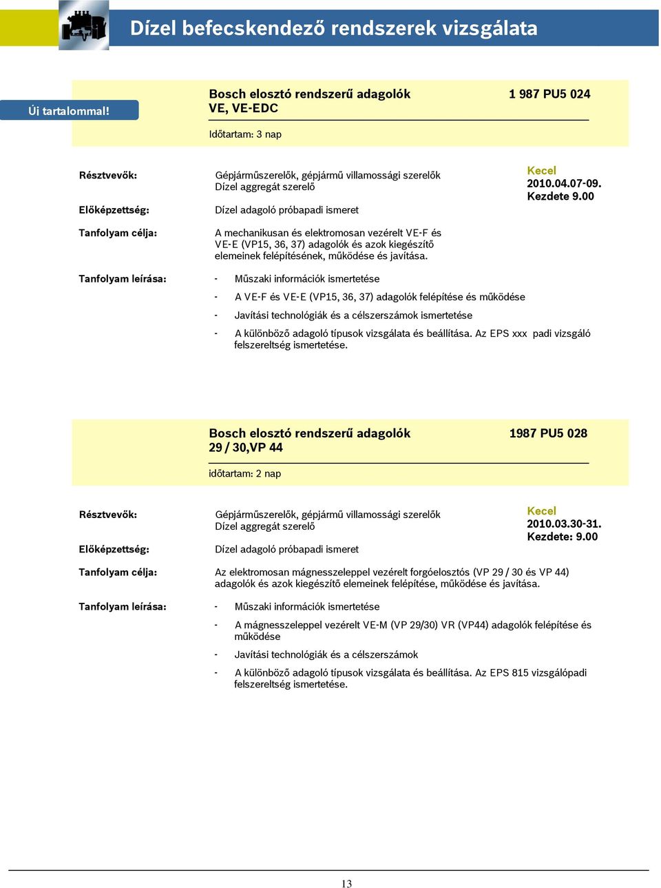 adagolók és azok kiegészítő elemeinek felépítésének, működése és javítása. Kecel 2010.04.07-09. Kezdete 9.