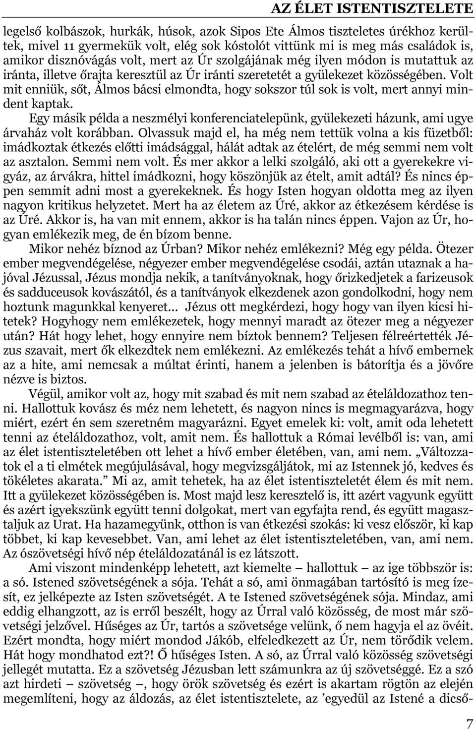 Volt mit enniük, sőt, Álmos bácsi elmondta, hogy sokszor túl sok is volt, mert annyi mindent kaptak.