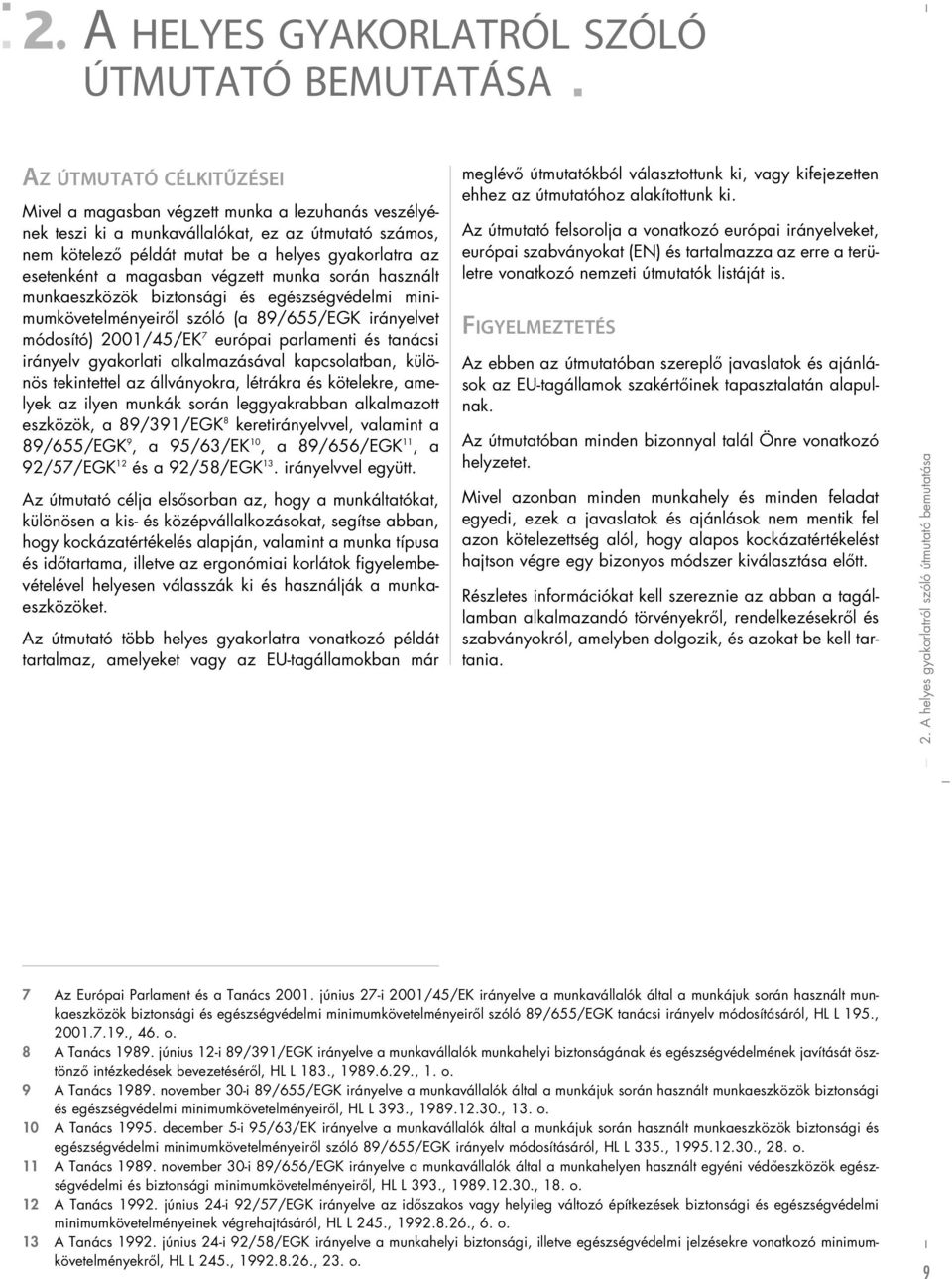 2001/45/EK 7 európai parlamenti és tanácsi irányelv gyakorlati alkalmazásával kapcsolatban, különös tekintettel az állványokra, létrákra és kötelekre, amelyek az ilyen munkák során leggyakrabban