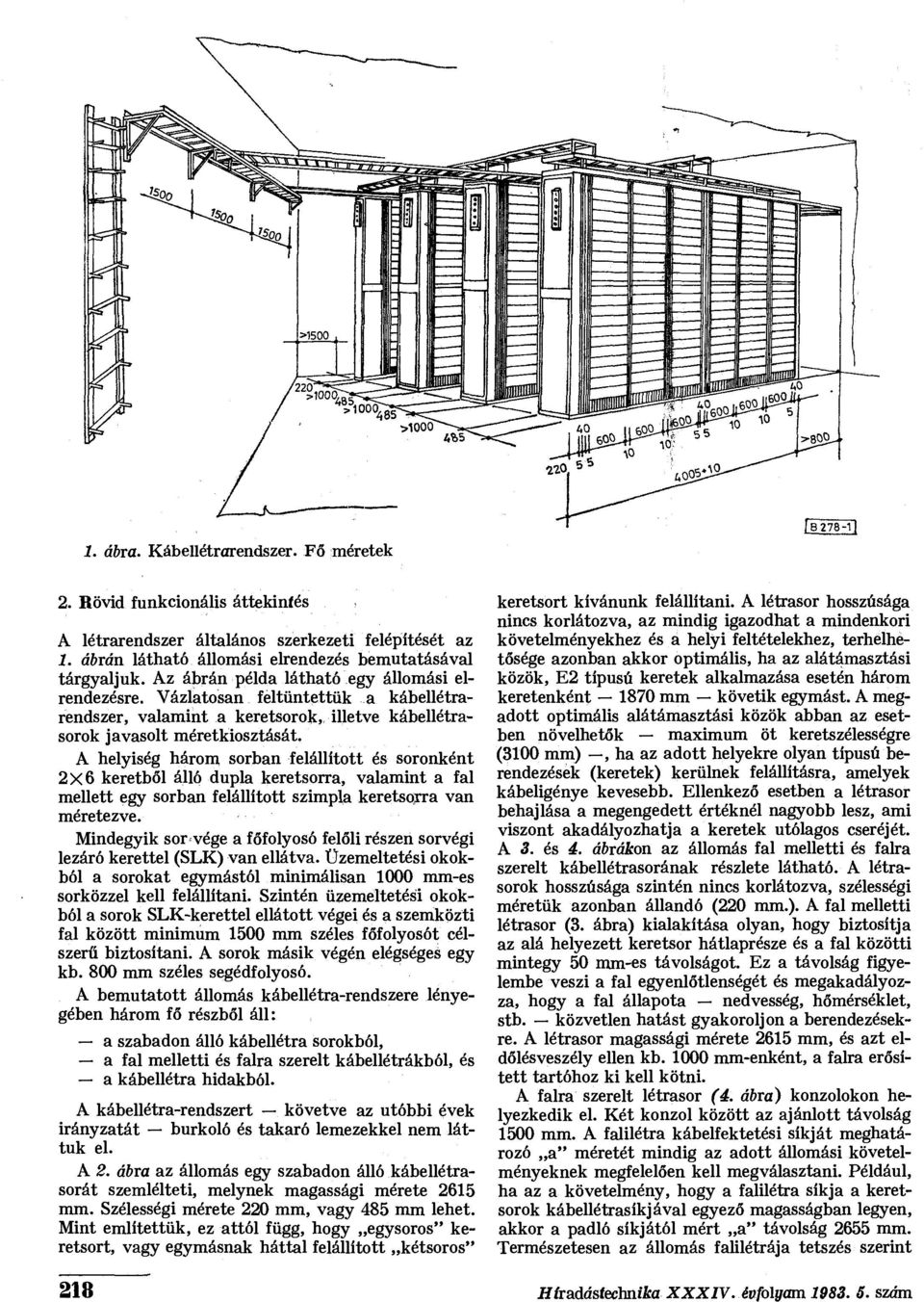 A helyiség három sorban felállított és soronként 2x6 keretből álló dupla keretsorra, valamint a fal mellett egy sorban felállított szimpla keretsoyra van méretezve.