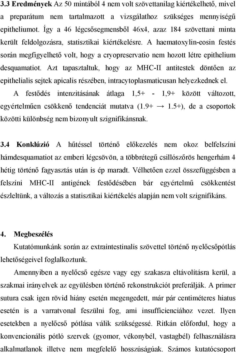 A haematoxylin-eosin festés során megfigyelhető volt, hogy a cryopreservatio nem hozott létre epithelium desquamatiot.