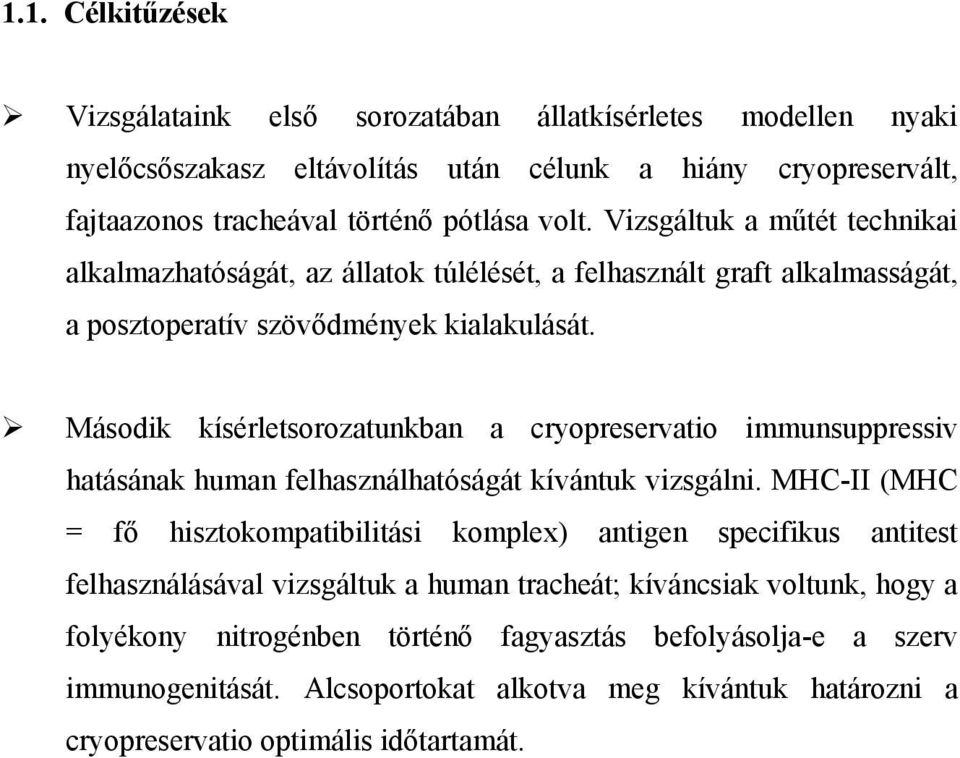 Második kísérletsorozatunkban a cryopreservatio immunsuppressiv hatásának human felhasználhatóságát kívántuk vizsgálni.