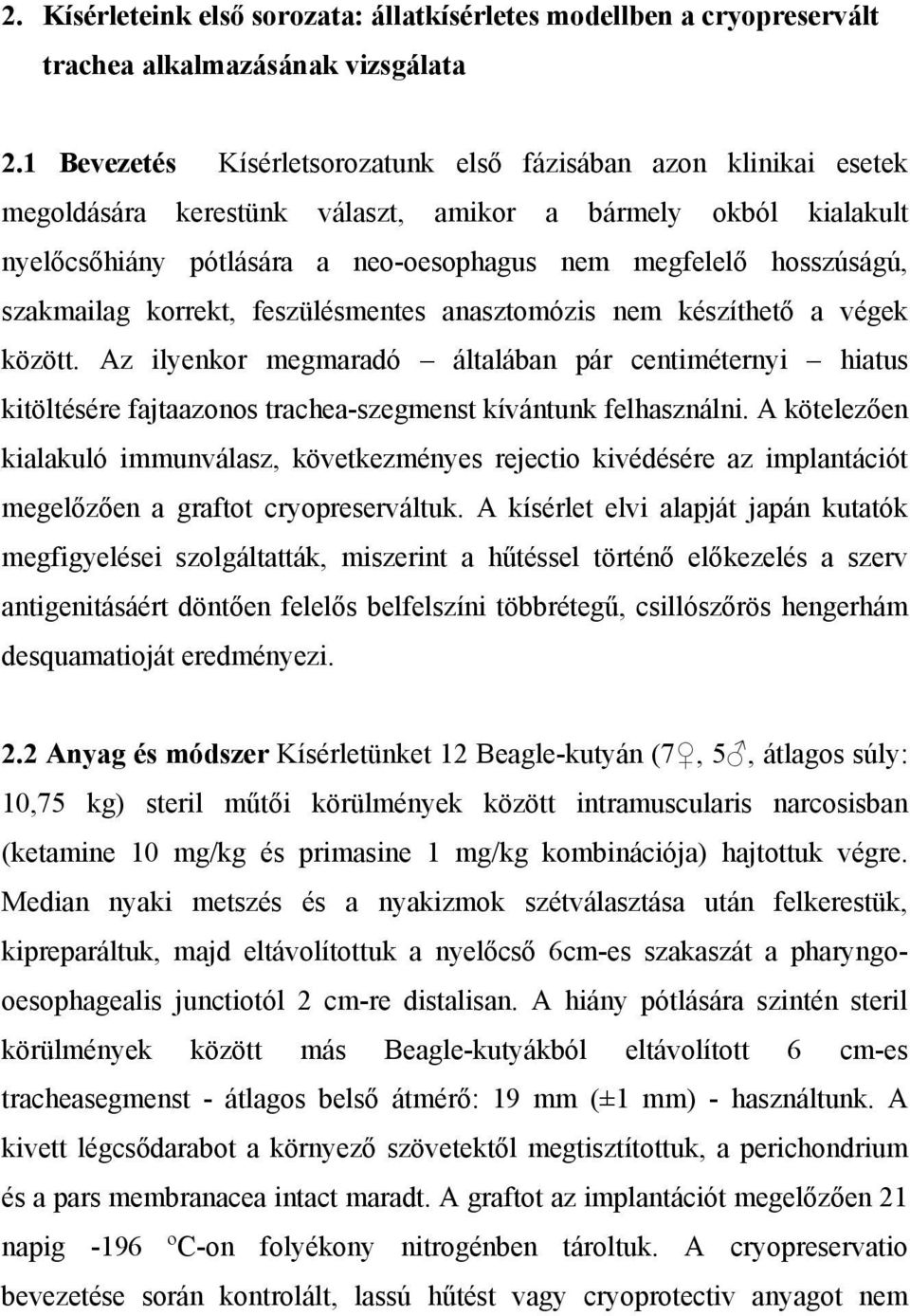 szakmailag korrekt, feszülésmentes anasztomózis nem készíthető a végek között.