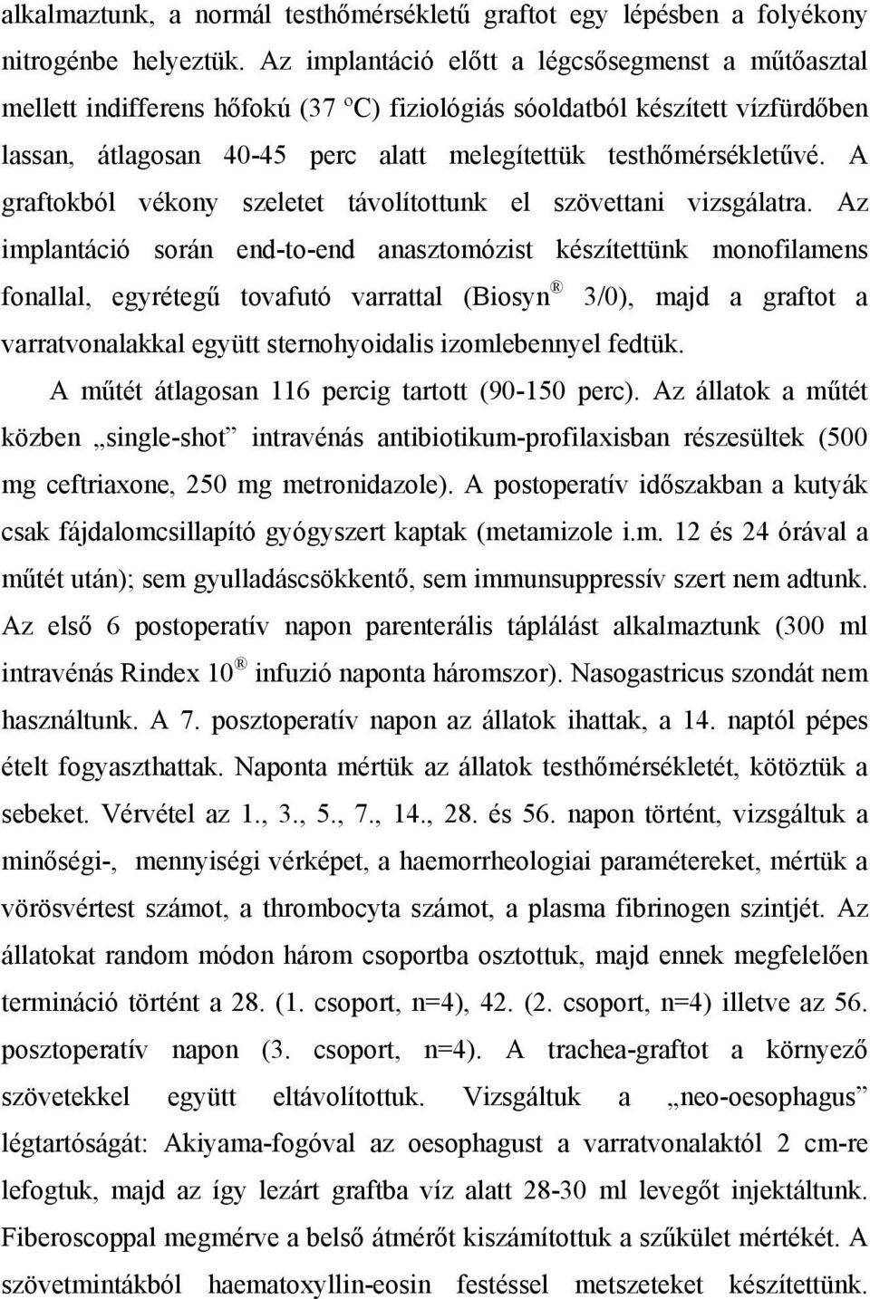 A graftokból vékony szeletet távolítottunk el szövettani vizsgálatra.