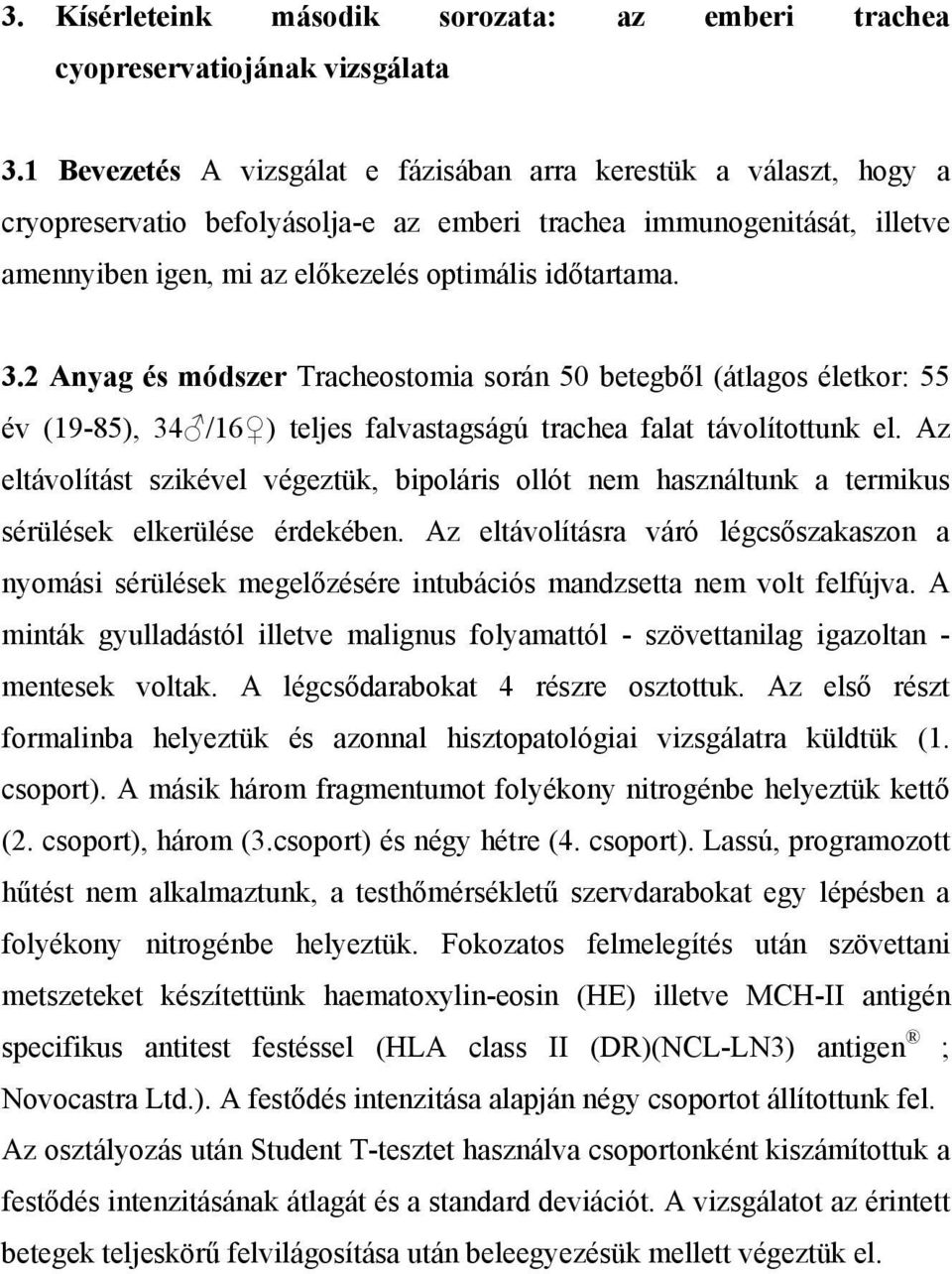 2 Anyag és módszer Tracheostomia során 50 betegből (átlagos életkor: 55 év (19-85), 34 /16 ) teljes falvastagságú trachea falat távolítottunk el.