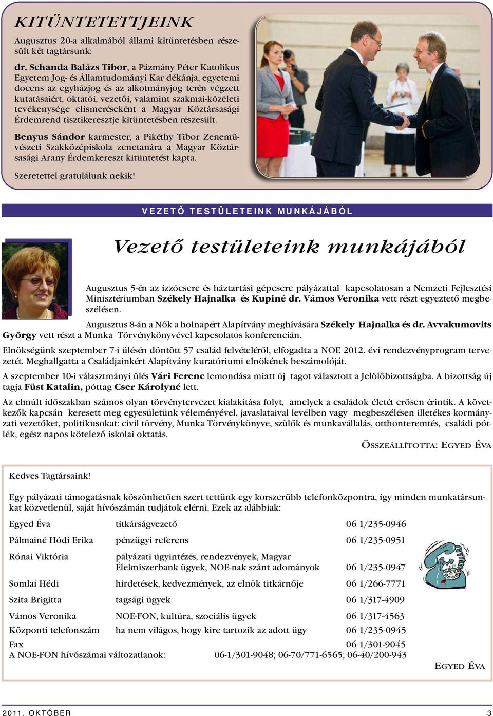szakmai-közéleti tevékenysége elismeréseként a Magyar Köztársasági Érdemrend tisztikeresztje kitüntetésben részesült.