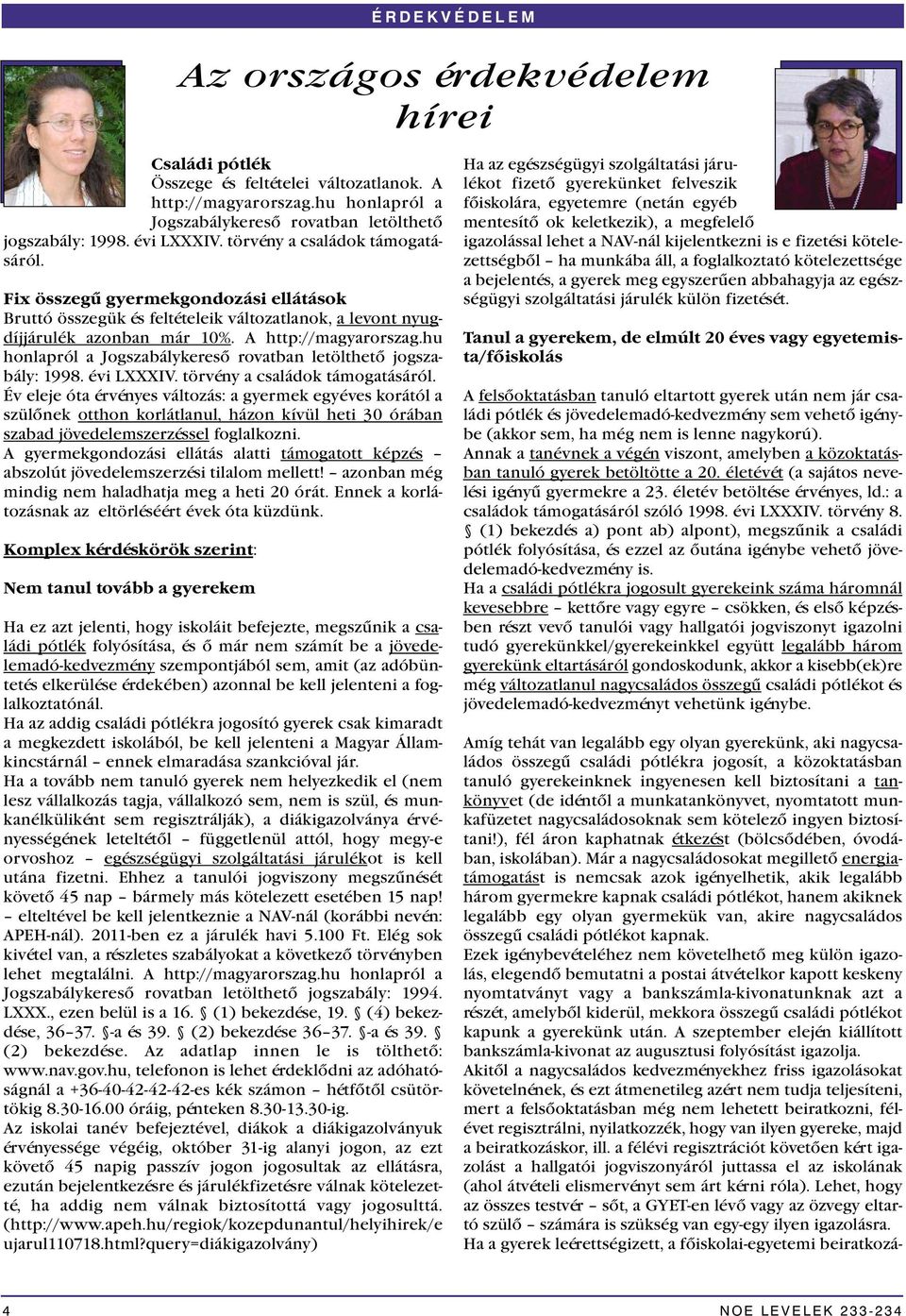 hu honlapról a Jogszabálykereső rovatban letölthető jogszabály: 1998. évi LXXXIV. törvény a családok támogatásáról.