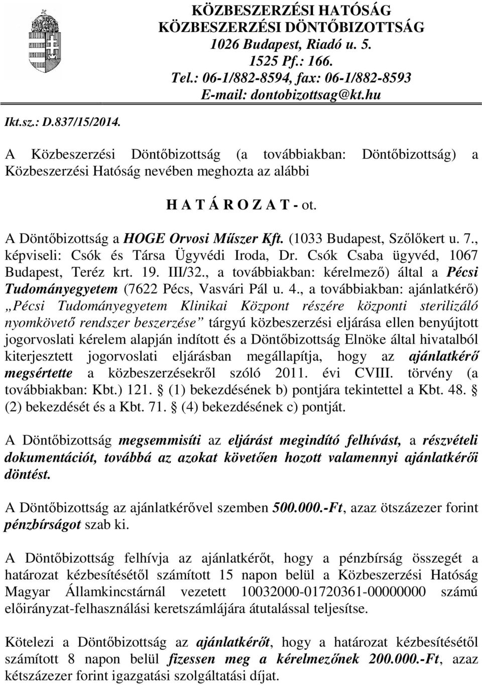 (1033 Budapest, Szőlőkert u. 7., képviseli: Csók és Társa Ügyvédi Iroda, Dr. Csók Csaba ügyvéd, 1067 Budapest, Teréz krt. 19. III/32.