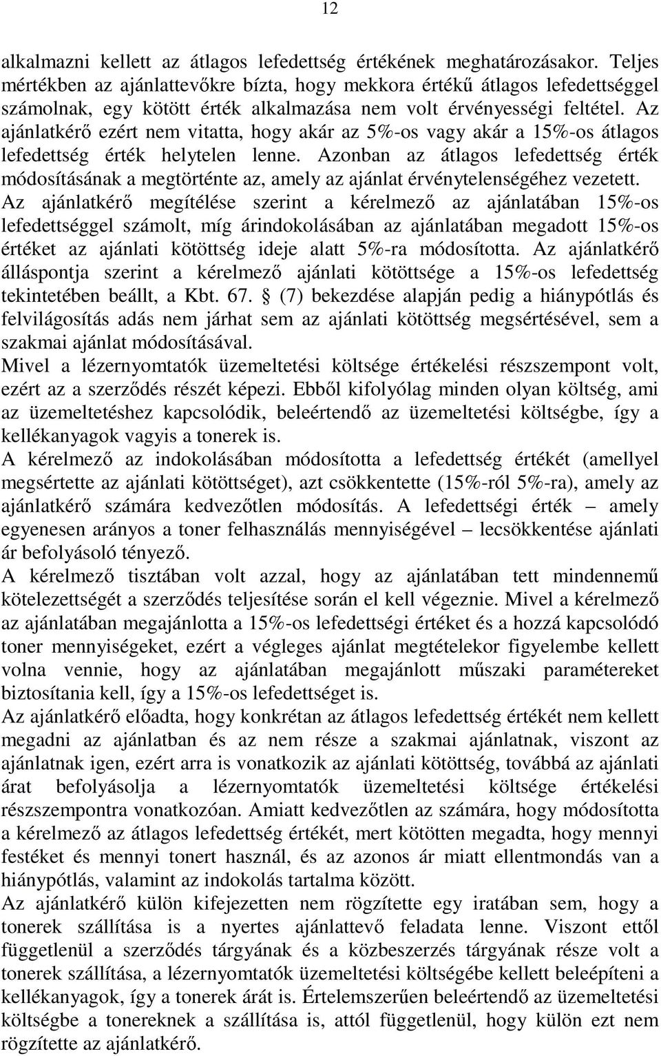 Az ajánlatkérő ezért nem vitatta, hogy akár az 5%-os vagy akár a 15%-os átlagos lefedettség érték helytelen lenne.