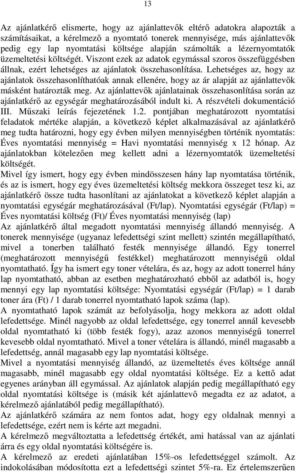 Lehetséges az, hogy az ajánlatok összehasonlíthatóak annak ellenére, hogy az ár alapját az ajánlattevők másként határozták meg.