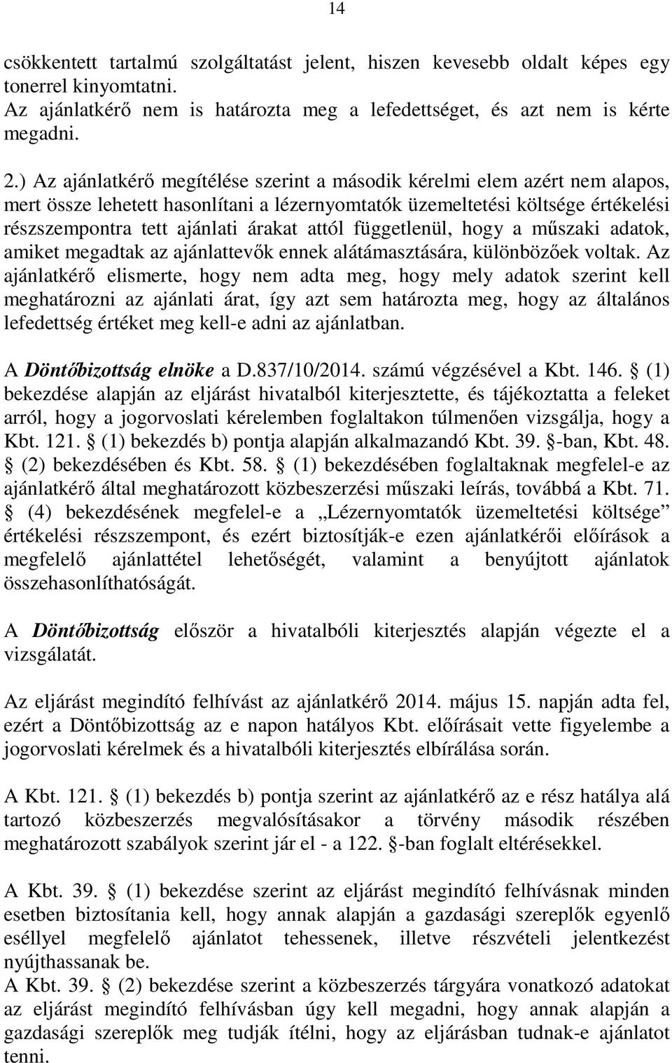 attól függetlenül, hogy a műszaki adatok, amiket megadtak az ajánlattevők ennek alátámasztására, különbözőek voltak.