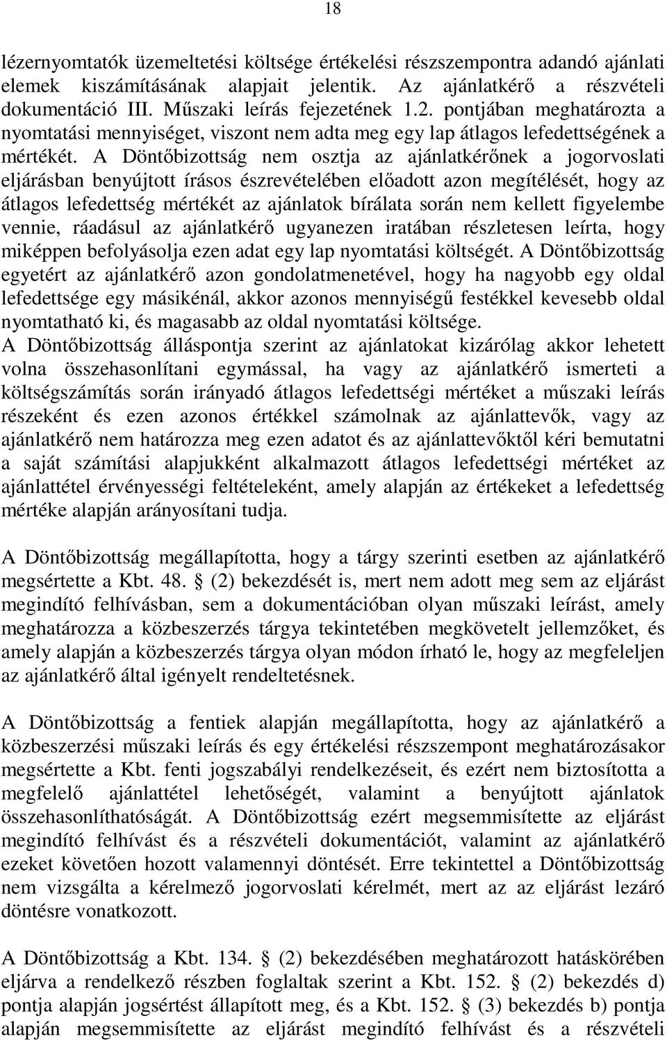 A Döntőbizottság nem osztja az ajánlatkérőnek a jogorvoslati eljárásban benyújtott írásos észrevételében előadott azon megítélését, hogy az átlagos lefedettség mértékét az ajánlatok bírálata során