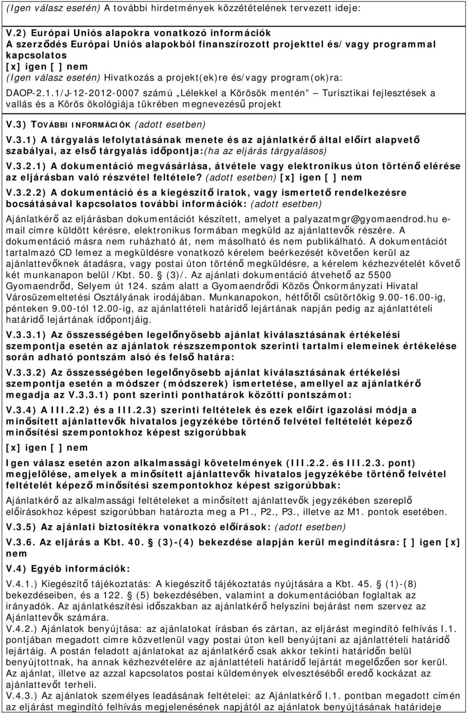 projekt(ek)re és/vagy program(ok)ra: DAOP-2.1.1/J-12-2012-0007 számú Lélekkel a Körösök mentén Turisztikai fejlesztések a vallás és a Körös ökológiája tükrében megnevezésű projekt V.