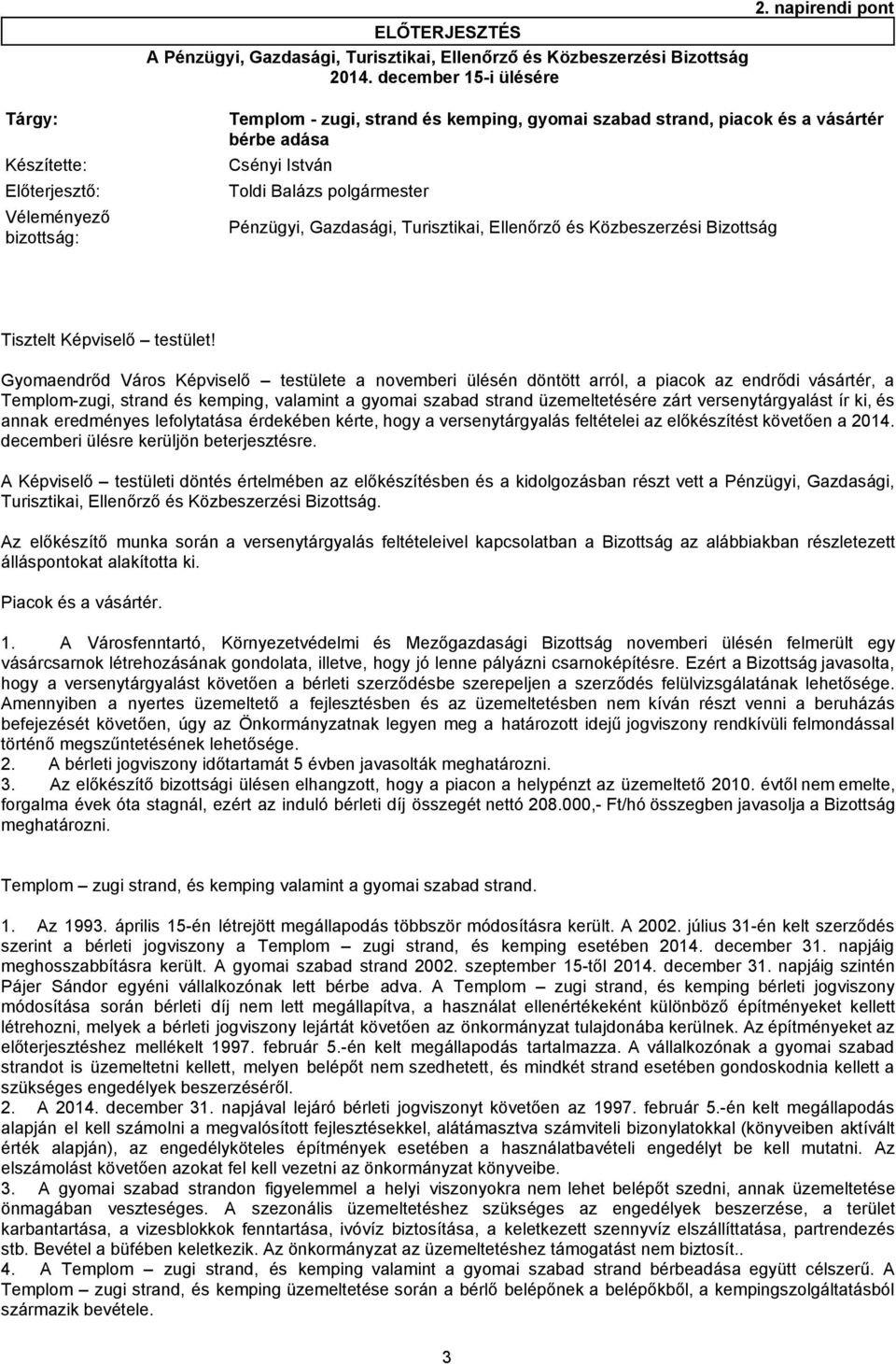 napirendi pont Templom - zugi, strand és kemping, gyomai szabad strand, piacok és a vásártér bérbe adása Pénzügyi, Gazdasági, Turisztikai, Ellenőrző és Közbeszerzési Bizottság Tisztelt Képviselő