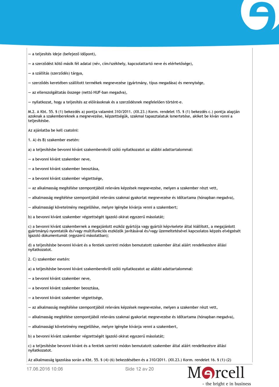 történt-e. M.2. A Kbt. 55. (1) bekezdés a) pontja valamint 310/2011. (XII.23.) Korm. rendelet 15. (1) bekezdés c.